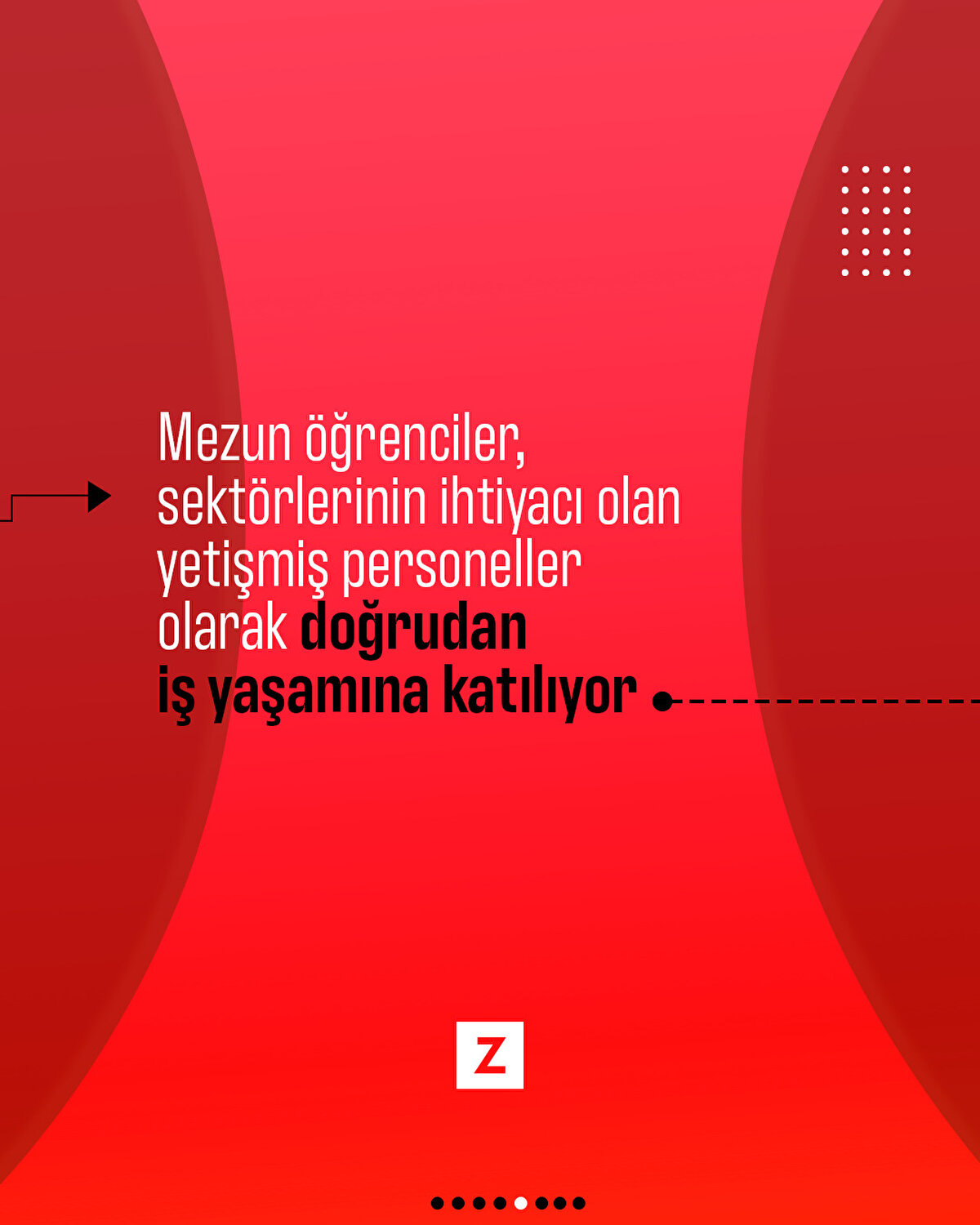Mezun öğrenciler, sektörlerinin ihtiyacı olan
yetişmiş personeller olarak doğrudan
iş yaşamına katılıyor
