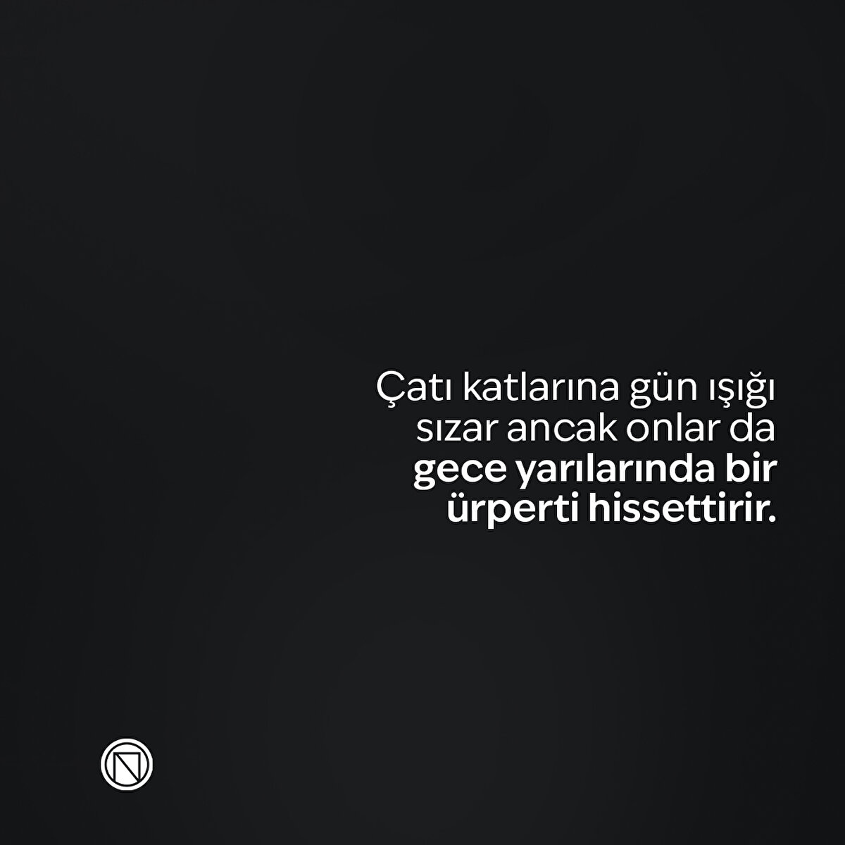Çatı katlarına gün ışığı sızar ancak onlar da gece yarılarında bir ürperti hissettirir