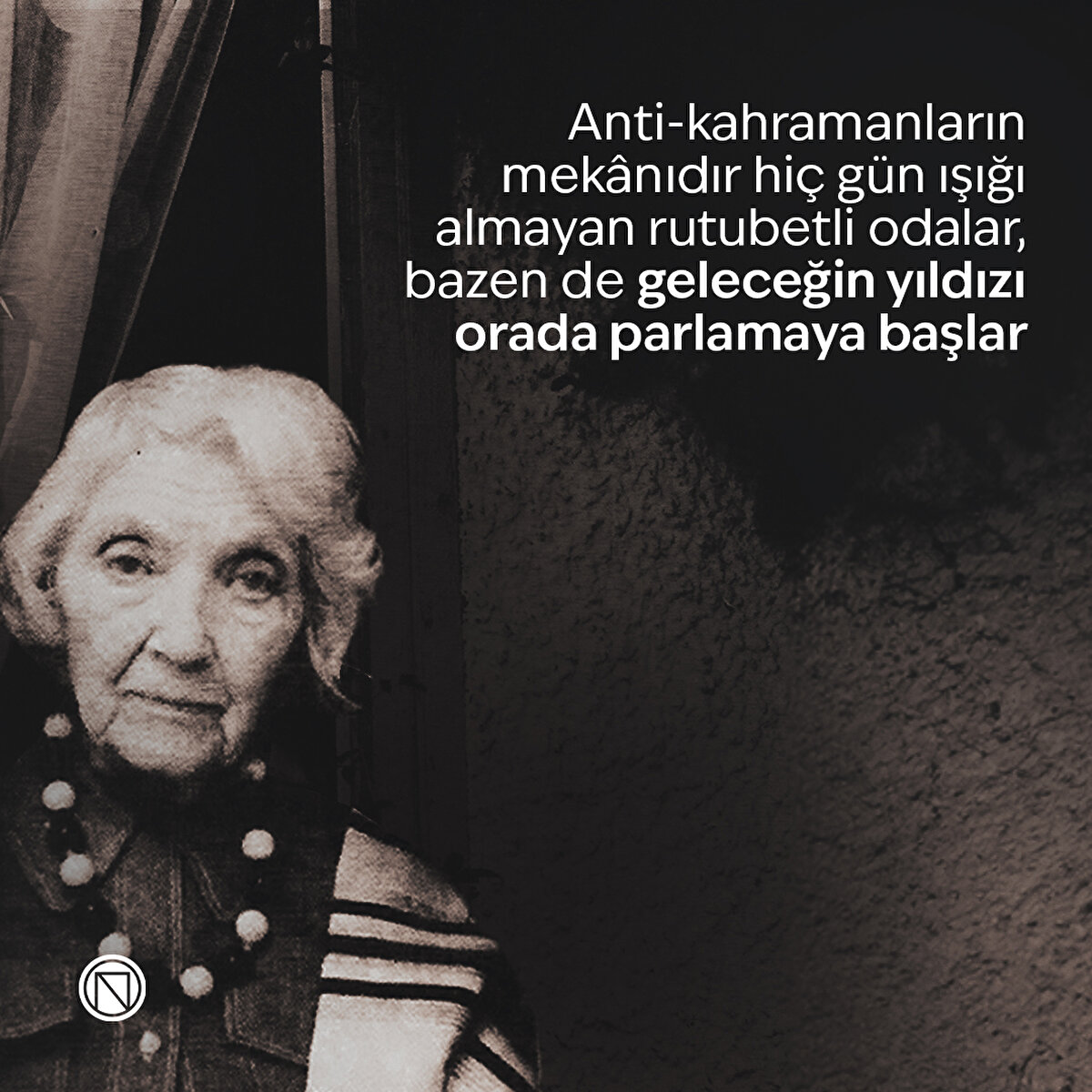 Anti-kahramanların mekânıdır hiç gün ışığı almayan rutubetli odalar, bazen de geleceğin yıldızı orada parlamaya başlar
