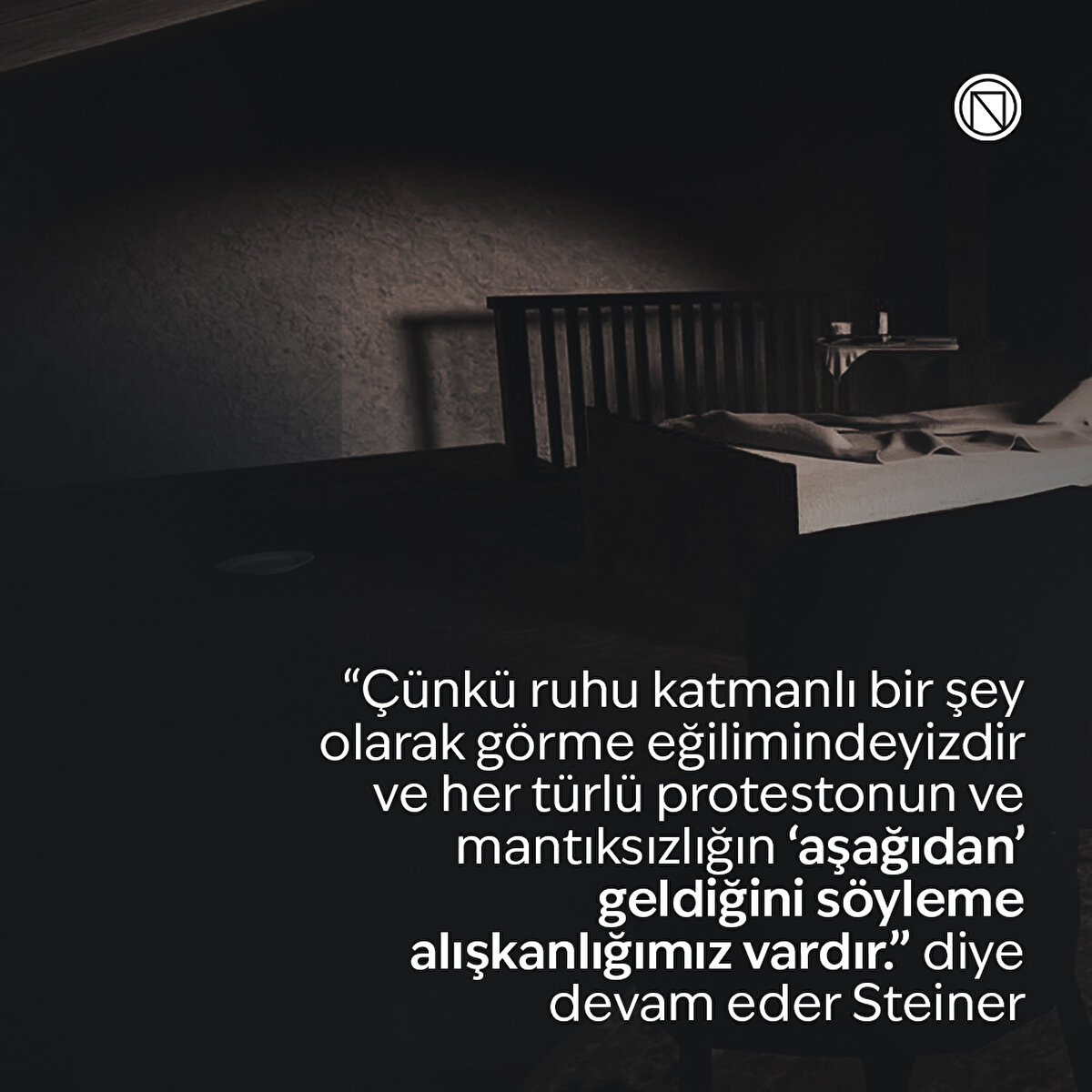 “Çünkü ruhu katmanlı bir şey olarak görme eğilimindeyizdir ve her türlü protestonun ve mantıksızlığın ‘aşağıdan’ geldiğini söyleme alışkanlığımız vardır.” diye devam eder Steiner