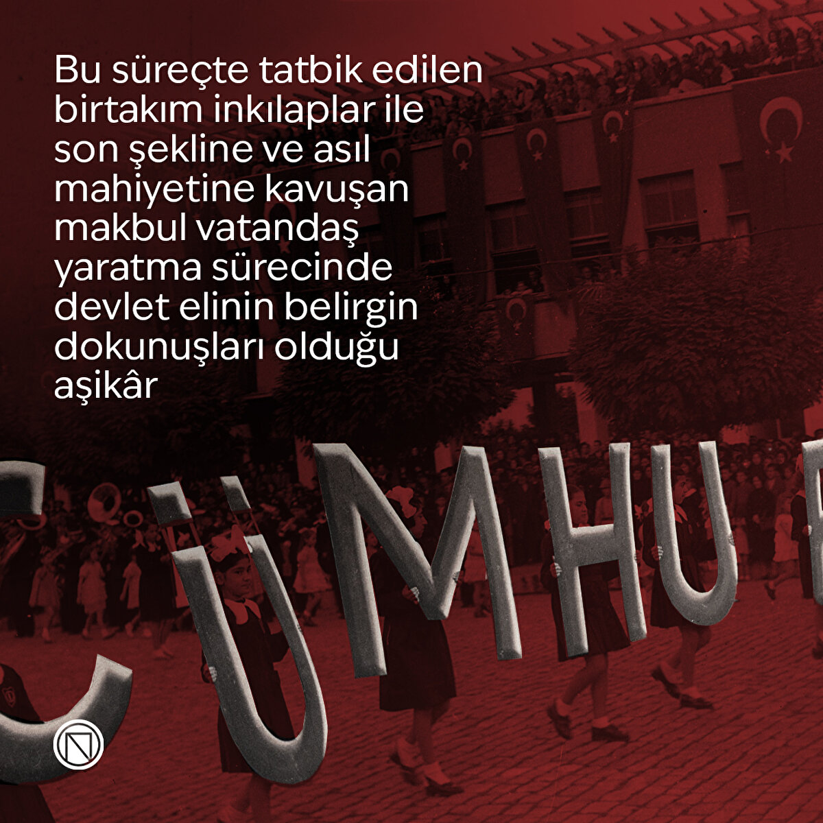 Bu süreçte tatbik edilen birtakım inkılaplar ile son şekline ve asıl mahiyetine kavuşan makbul vatandaş yaratma sürecinde devlet elinin belirgin dokunuşları olduğu aşikâr