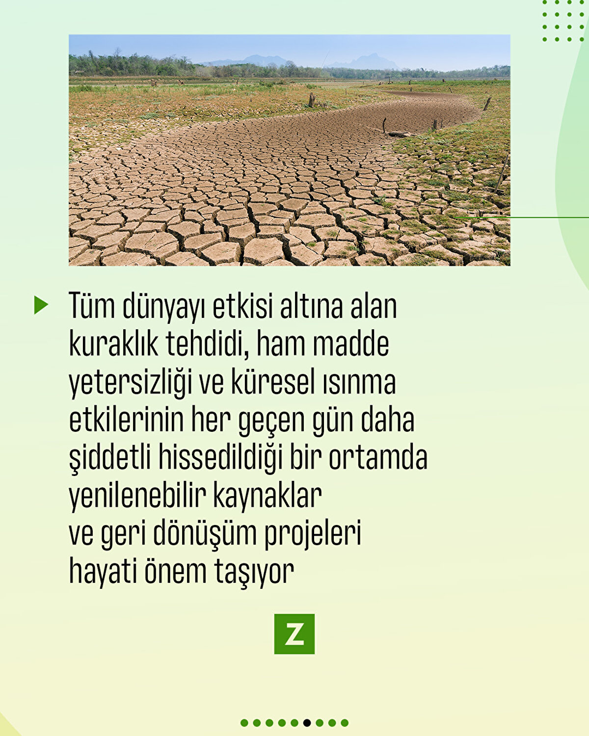 Tüm dünyayı etkisi altına alan kuraklık tehdidi, ham madde yetersizliği ve küresel ısınma etkilerinin her geçen gün daha şiddetli hissedildiği bir ortamda yenilenebilir kaynaklar
ve geri dönüşüm projeleri hayati
önem taşıyor