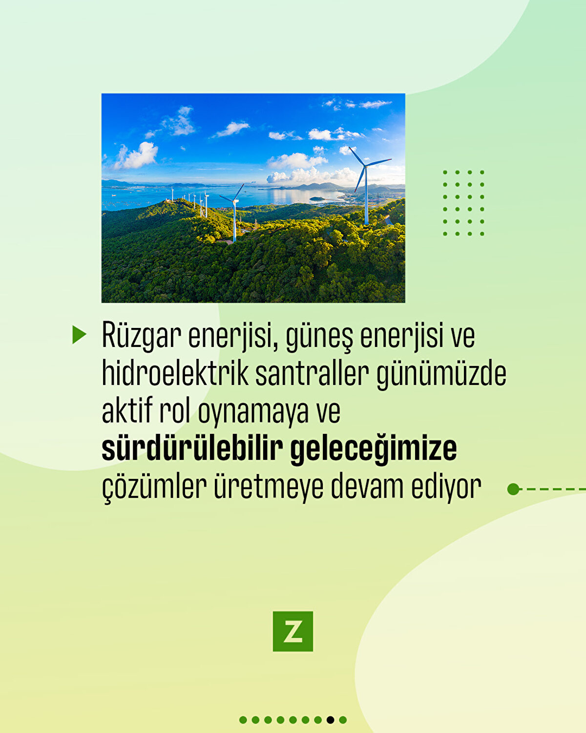 Rüzgar enerjisi, güneş enerjisi ve hidroelektrik santraller günümüzde aktif rol oynamaya ve sürdürülebilir geleceğimize çözümler üretmeye devam ediyor