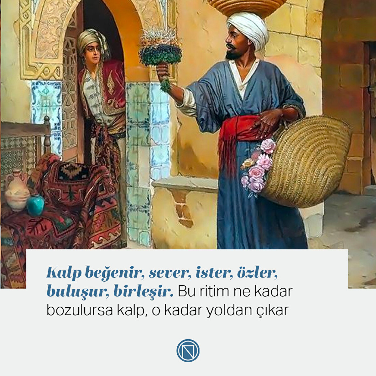 Kalp beğenir, sever, ister, özler, buluşur, birleşir. Bu ritim ne kadar bozulursa kalp, o kadar yoldan çıkar