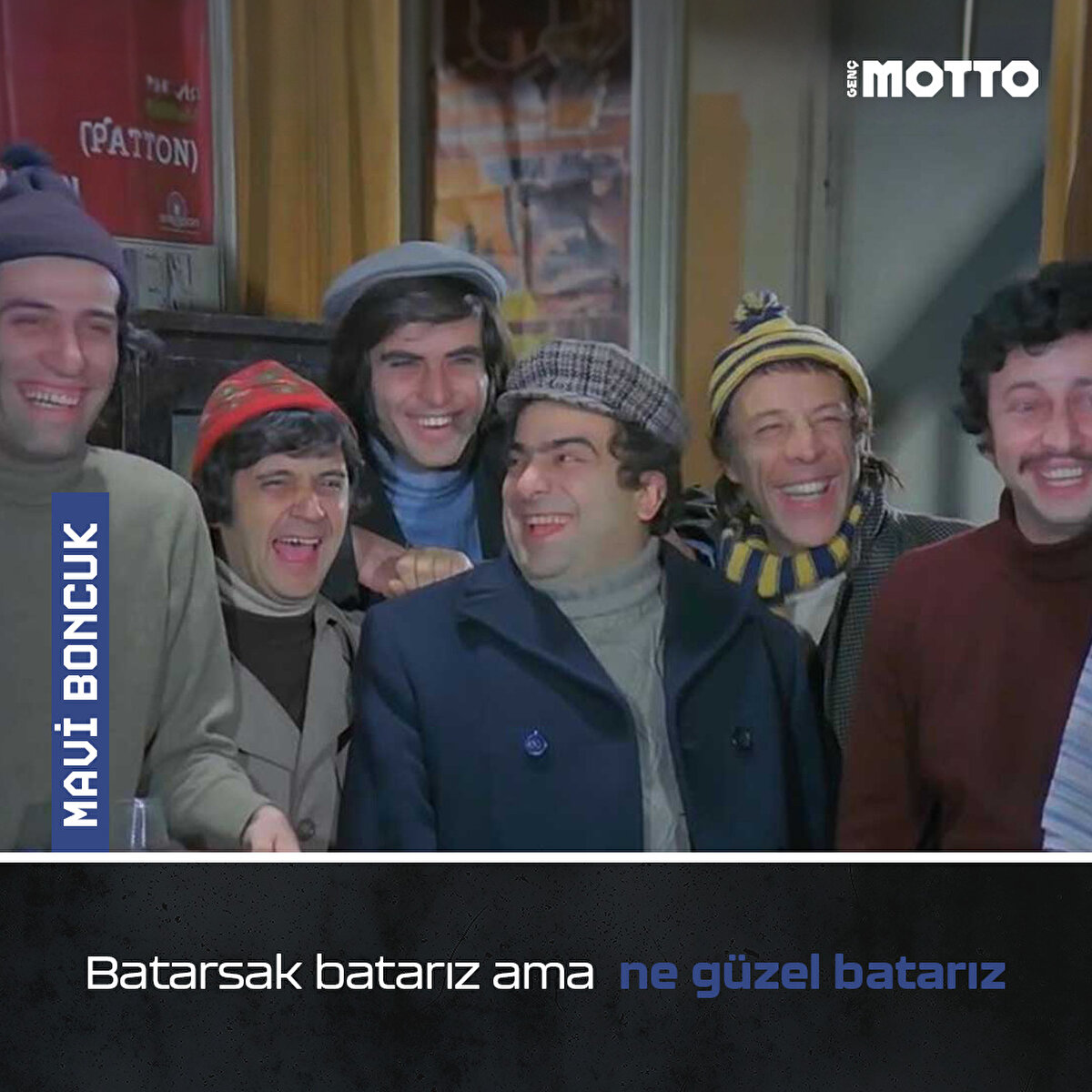 Mavi Boncuk:
Batarsak batarız ama ne güzel batarız