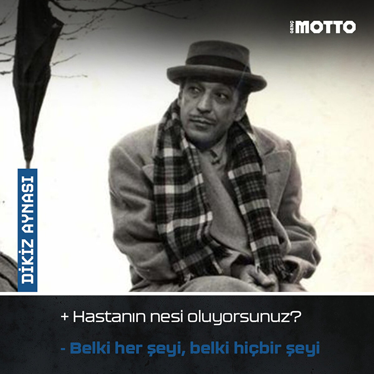 Dikiz Aynası:
+ Hastanın nesi oluyorsunuz?
- Belki her şeyi, belki hiçbir şeyi