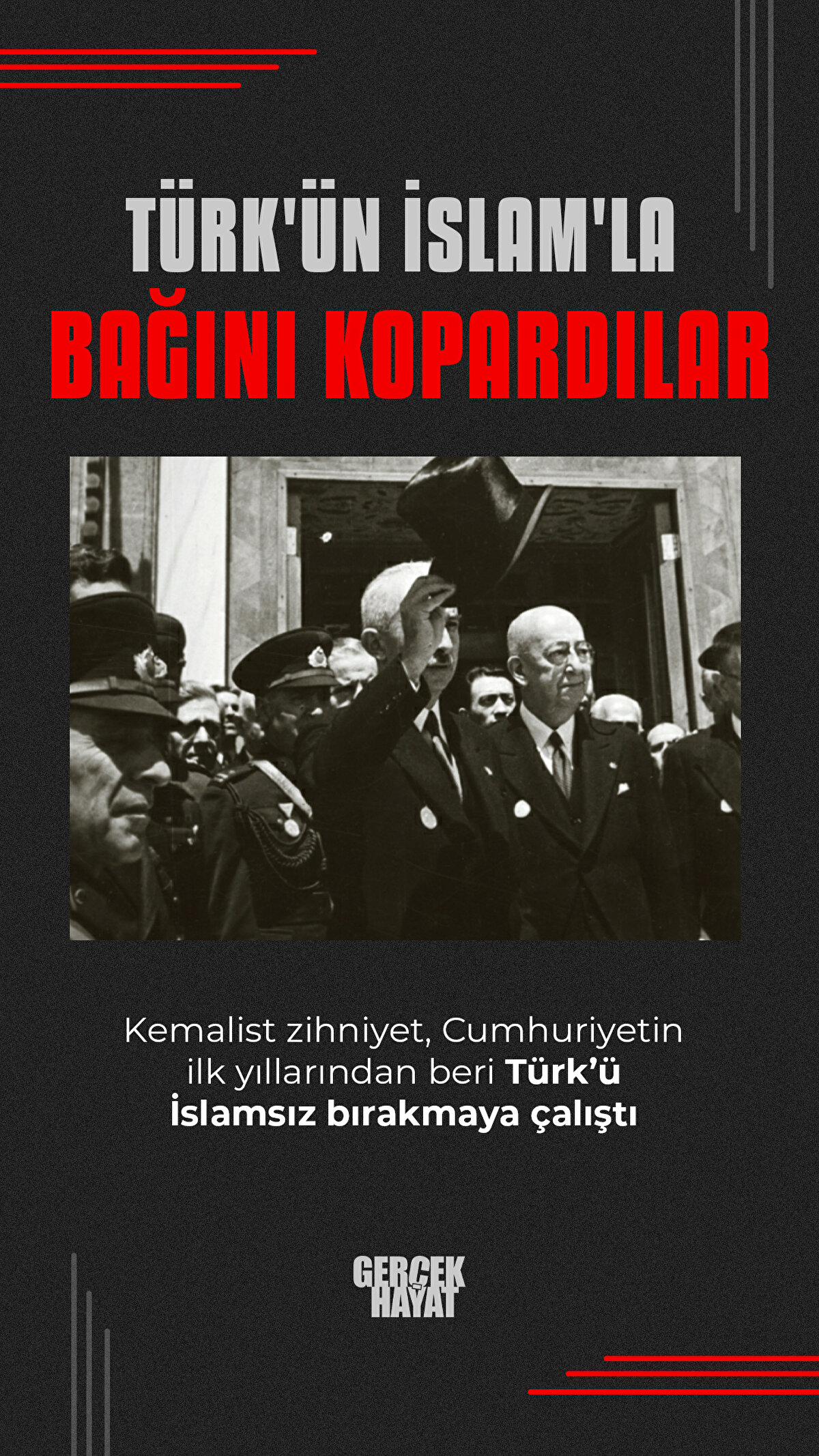 Kemalist zihniyet, Cumhuriyetin ilk yıllarından beri Türk’ü İslamsız bırakmaya çalıştı