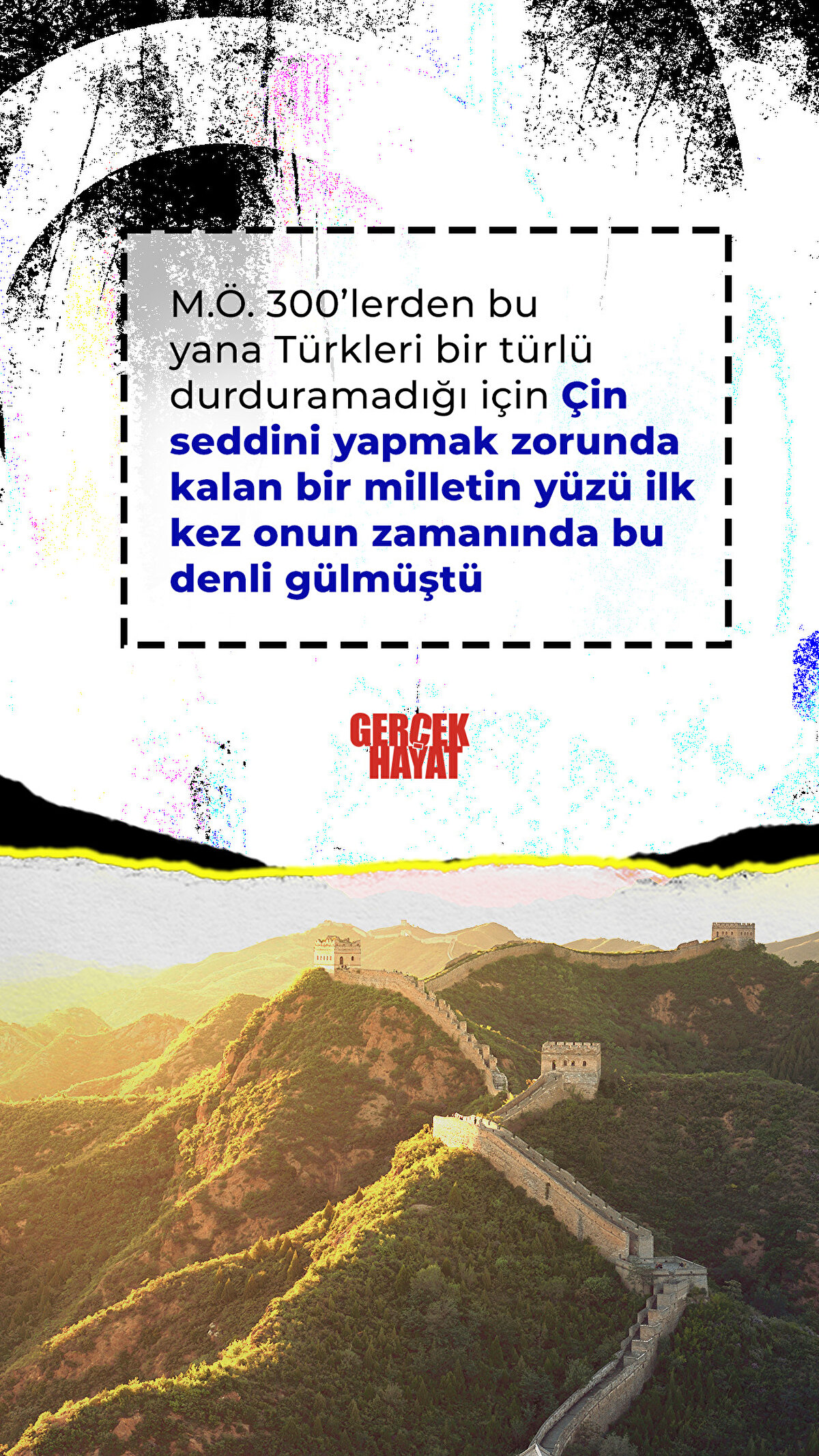 Çin seddini yapmak zorunda kalan bir milletin yüzü ilk kez onun zamanında bu denli gülmüştü