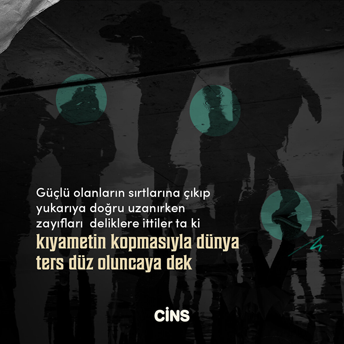 G&#252;&#231;l&#252; olanların sırtlarına &#231;ıkıp yukarıya doğru uzanırken zayıfları  deliklere ittiler ta ki kıyametin kopmasıyla d&#252;nya ters d&#252;z oluncaya dek 