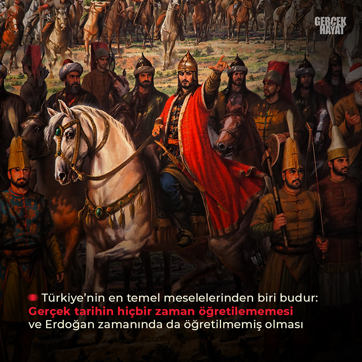 Gerçek tarihin hiçbir zaman öğretilememesi ve Erdoğan zamanında da öğretilmemiş olması