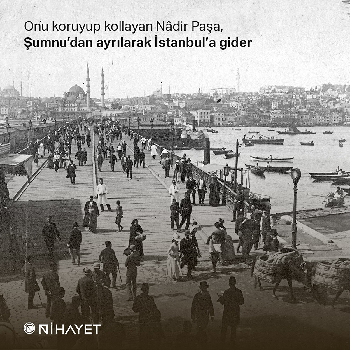 Onu koruyup kollayan Nâdir Paşa, Şumnu’dan ayrılarak İstanbul’a gider