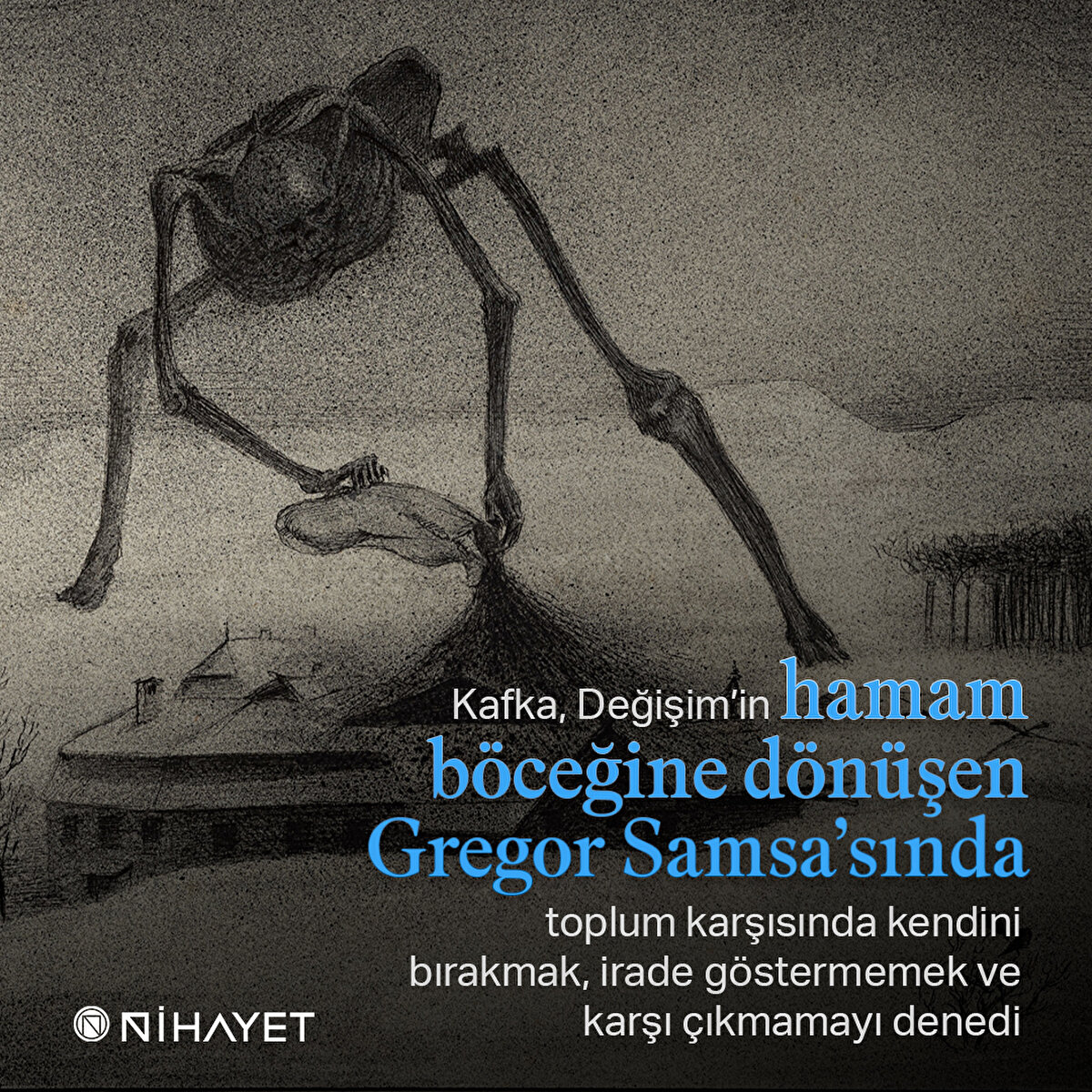 Kafka, Değişim’in hamam böceğine dönüşen Gregor Samsa’sında toplum karşısında kendini bırakmak, irade göstermemek ve karşı çıkmamayı denedi