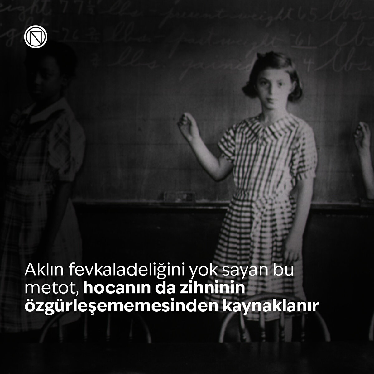 Aklın fevkaladeliğini yok sayan bu metot, hocanın da zihninin özgürleşememesinden kaynaklanır
