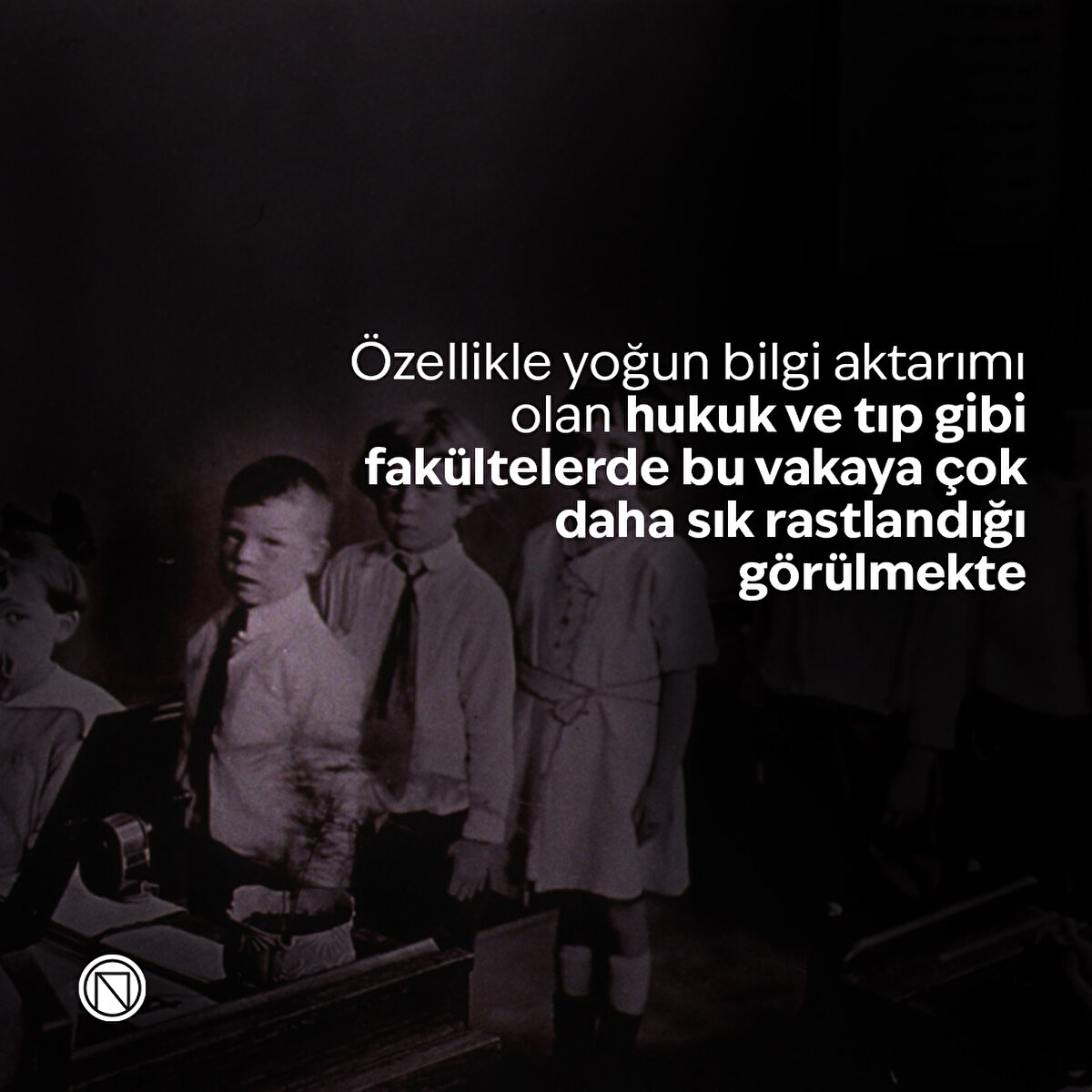 Özellikle yoğun bilgi aktarımı olan hukuk ve tıp gibi fakültelerde bu vakaya çok daha sık rastlandığı görülmekte
