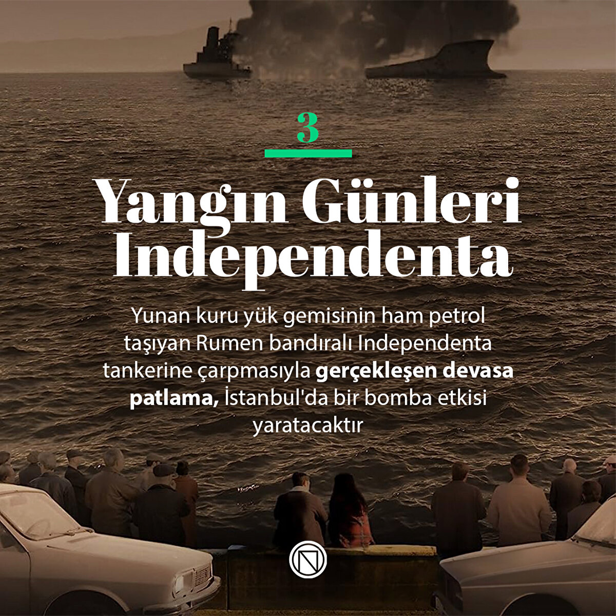 Yunan kuru yük gemisinin ham petrol taşıyan Rumen bandıralı Independenta tankerine çarpmasıyla gerçekleşen devasa patlama, İstanbul'da bir bomba etkisi yaratacaktır