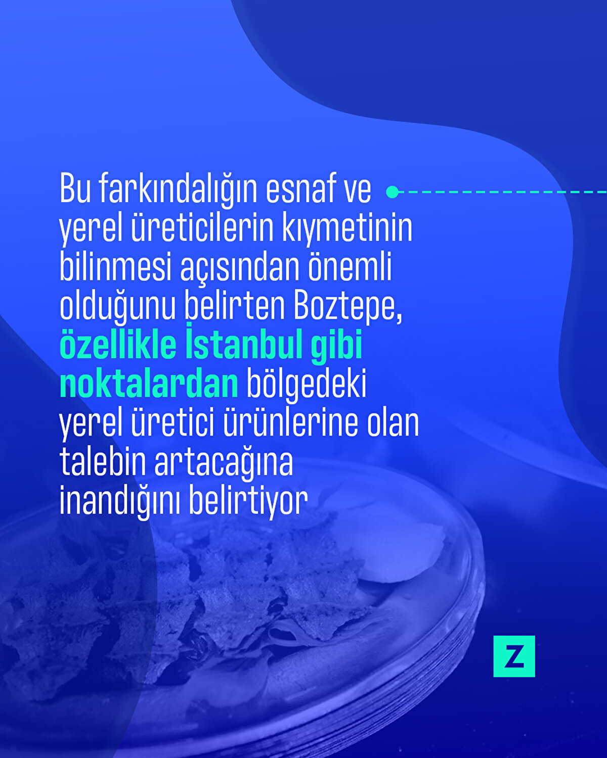 Bu farkındalığın esnaf ve yerel üreticilerin
kıymetinin bilinmesi açısından önemli
olduğunu belirten Boztepe, özellikle
İstanbul gibi noktalardan bölgedeki
yerel üretici ürünlerine olan talebin artacağına inandığını belirtiyor