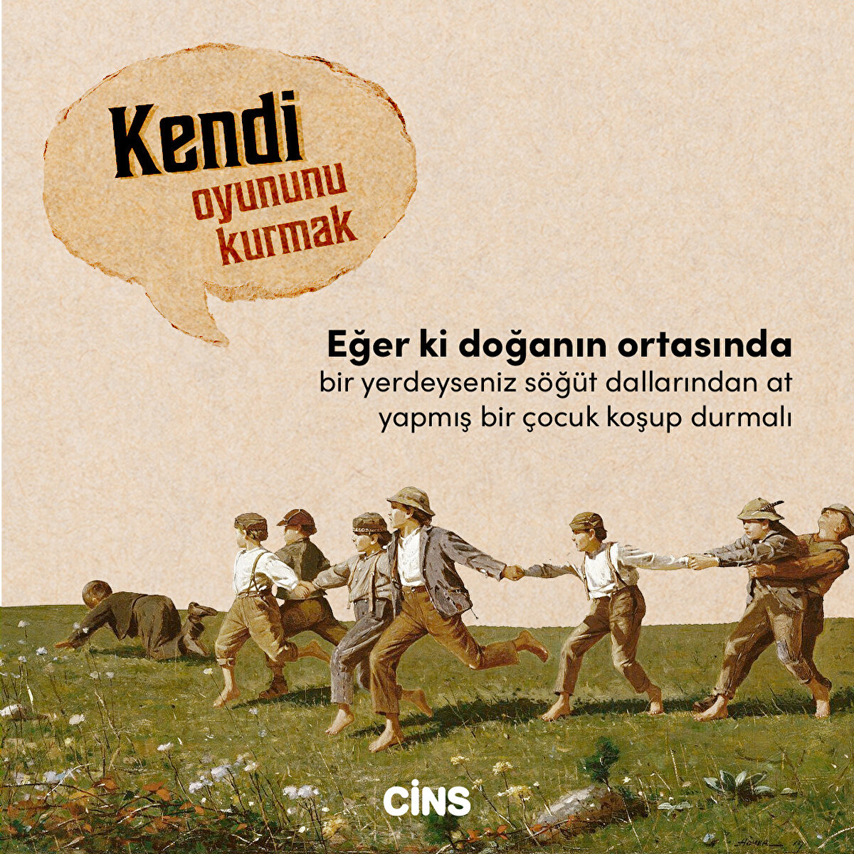 Eğer ki doğanın ortasında bir yerdeyseniz söğüt dallarından at yapmış bir çocuk koşup durmalı 