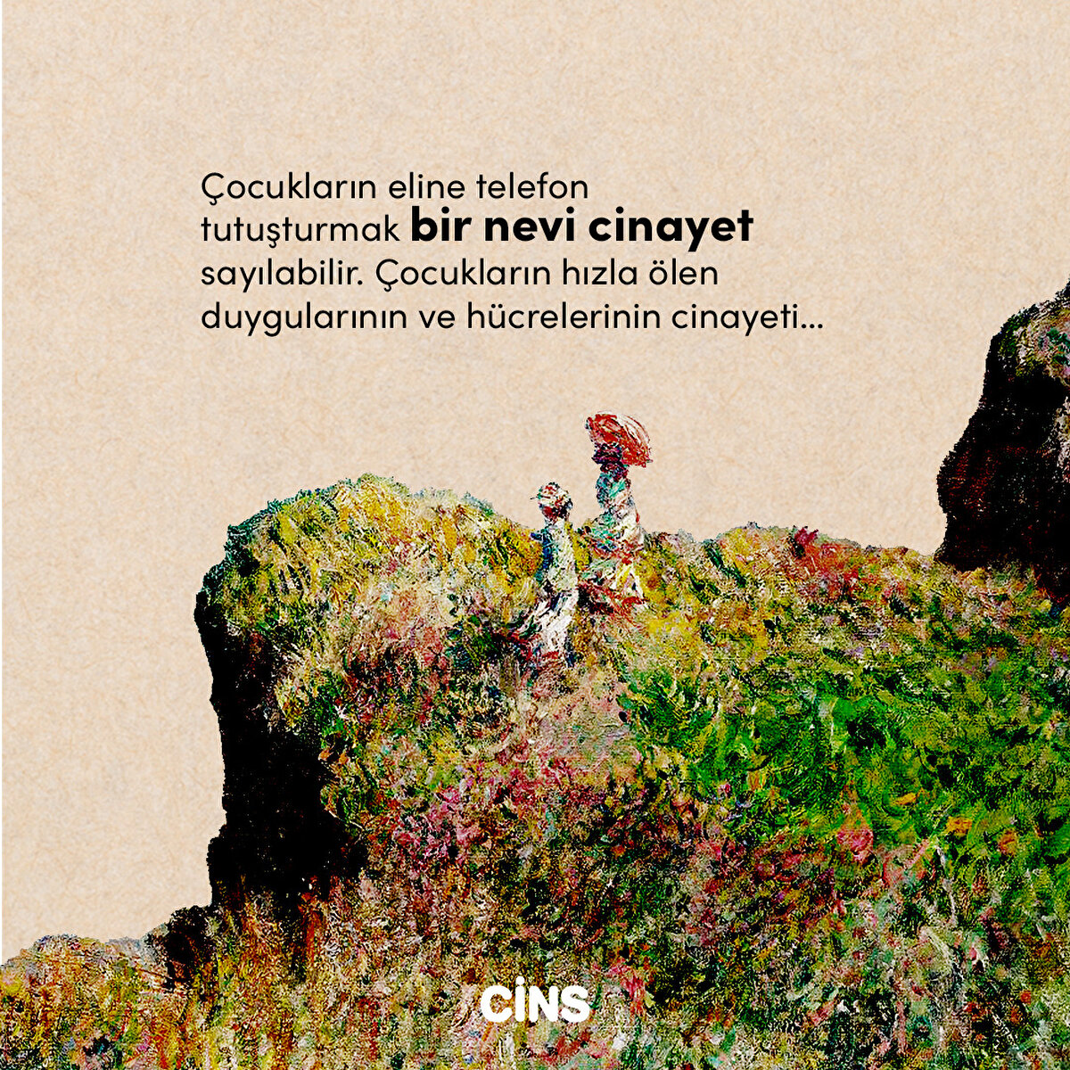 Çocukların eline telefon
tutuşturmak bir nevi cinayet sayılabilir. 
Çocukların hızla ölen duygularının ve hücrelerinin cinayeti…