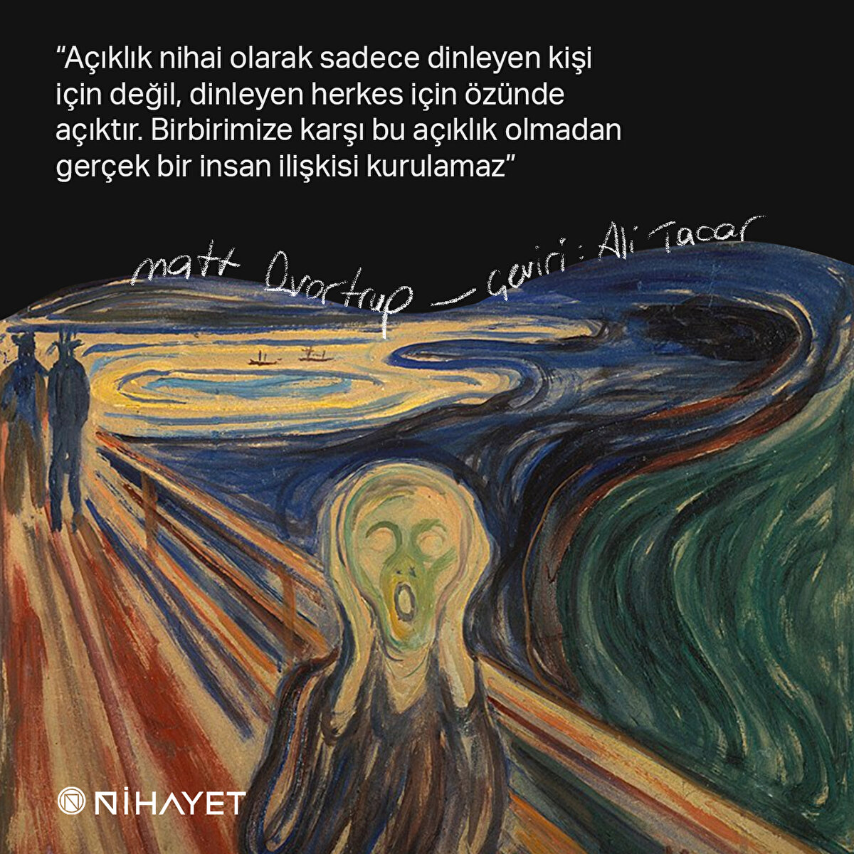 “Açıklık nihai olarak sadece dinleyen kişi için değil, dinleyen herkes için özünde açıktır. Birbirimize karşı bu açıklık olmadan gerçek bir insan ilişkisi kurulamaz” 
