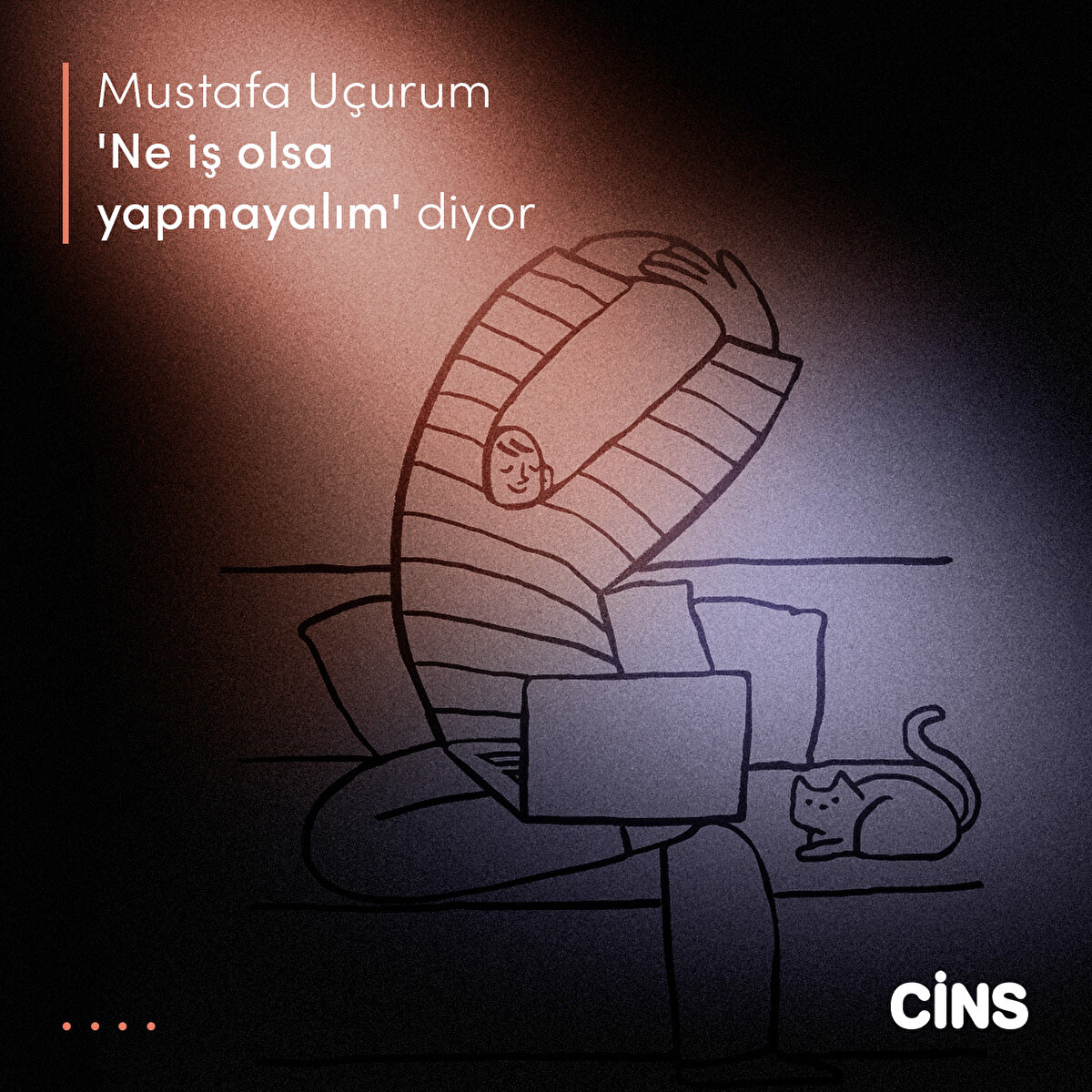 Mustafa Uçurum 
'Ne iş olsa yapmayalım' diyor