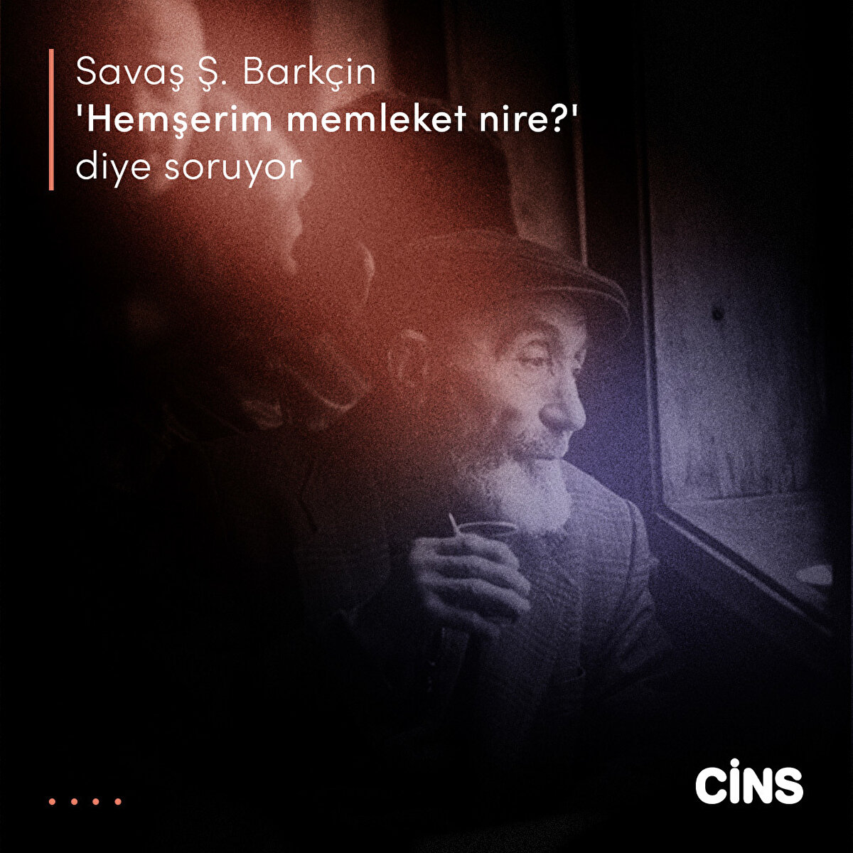Savaş Ş. Barkçin 'Hemşerim memleket nire?' diye soruyor
