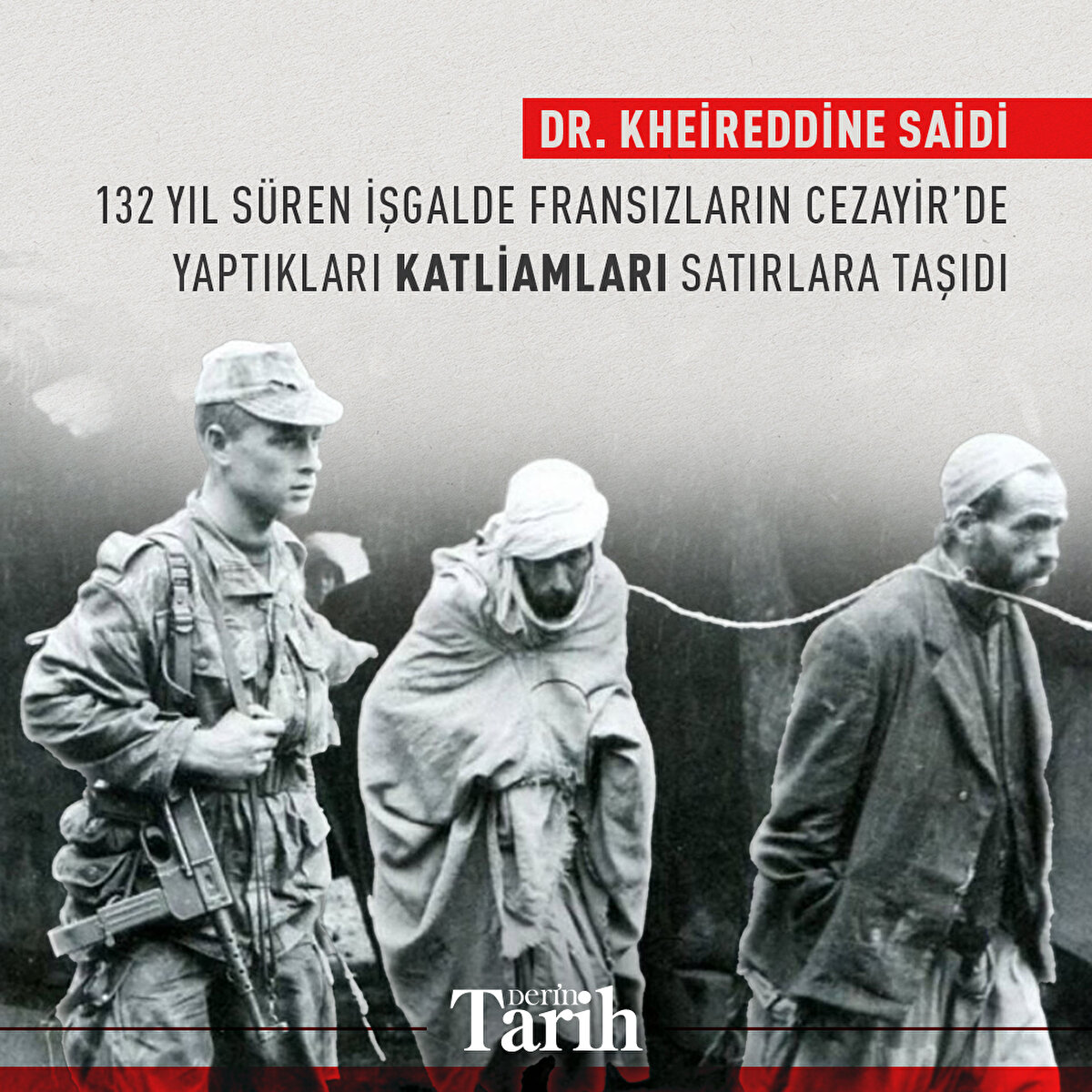 Dr. Kheireddine Saidi 132 yıl süren işgalde Fransızların Cezayir’de yaptıkları katliamları satırlara taşıdı