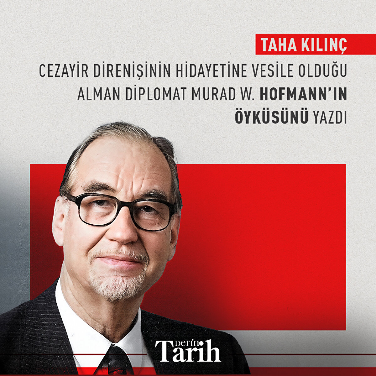  Taha Kılınç Cezayir direnişinin hidayetine vesile olduğu Alman diplomat Murad W. Hofmann’ın öyküsünü yazdı