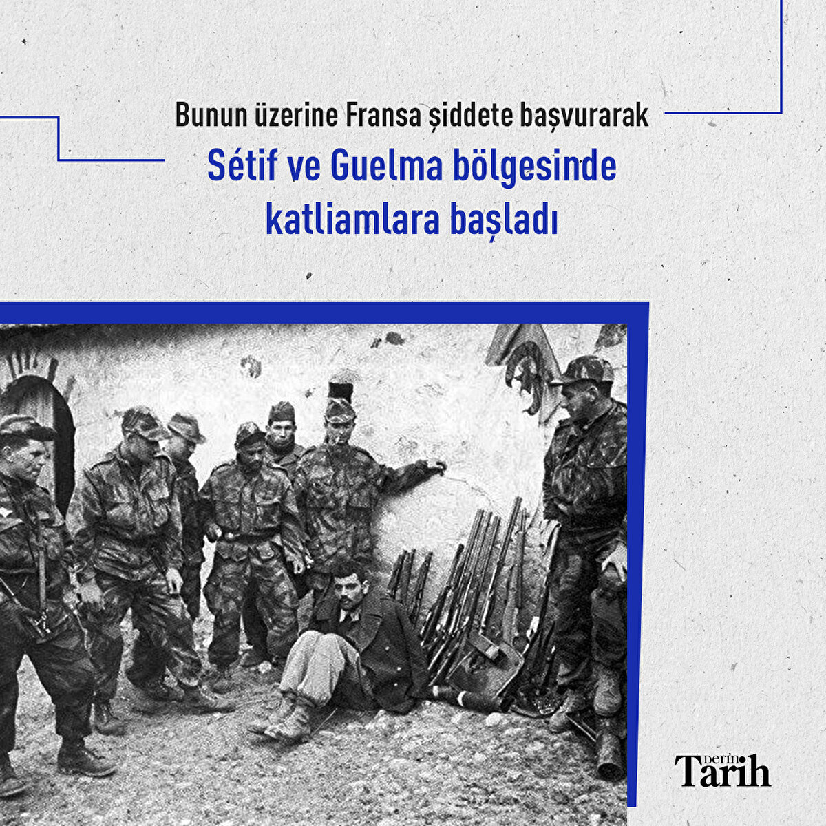 Bunun üzerine Fransa şiddete başvurarak Sétif ve Guelma bölgesinde katliamlara başladı