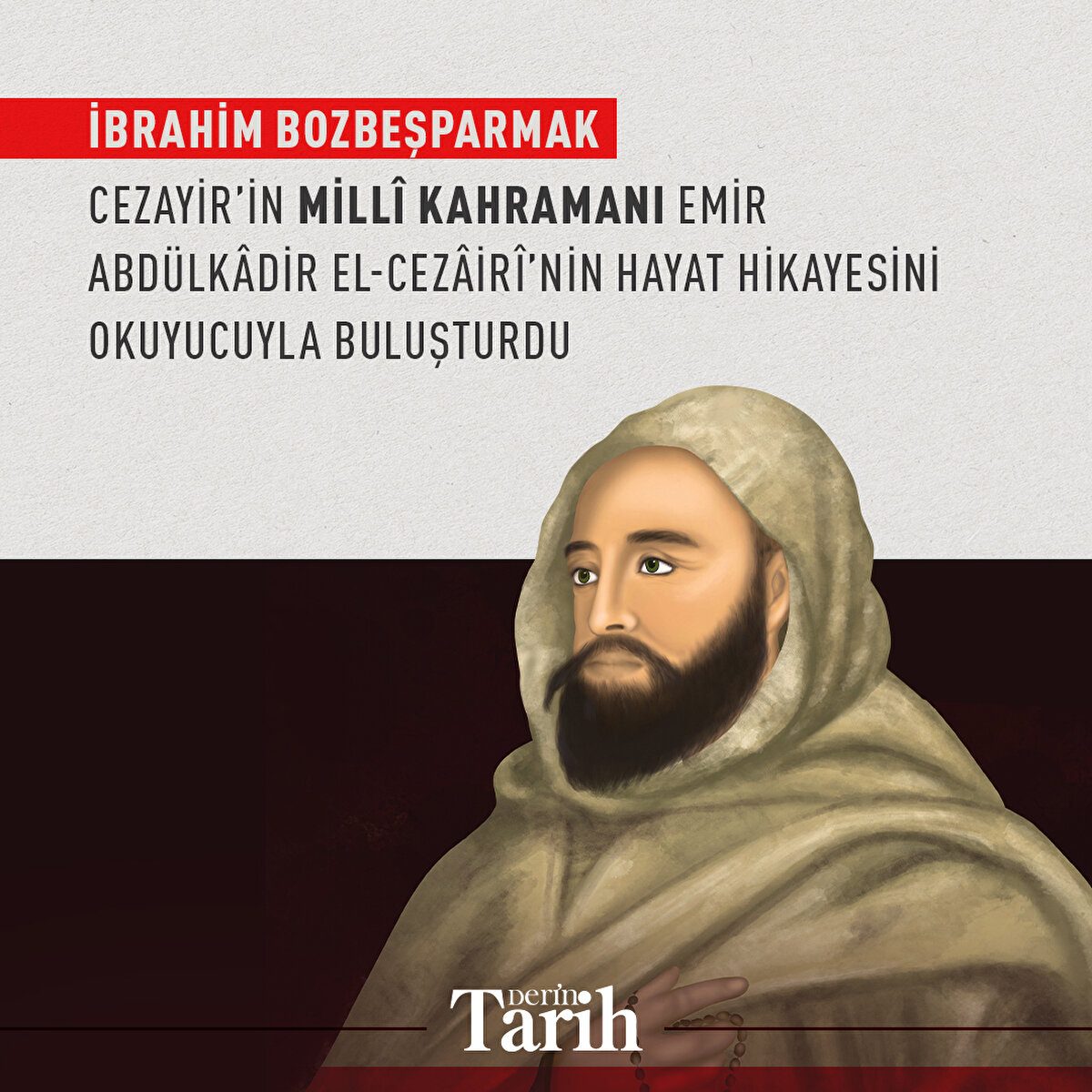 İbrahim Bozbeşparmak Cezayir’in millî kahramanı Emir Abdülkâdir el-Cezâirî’nin hayat hikayesini okuyucuyla buluşturdu