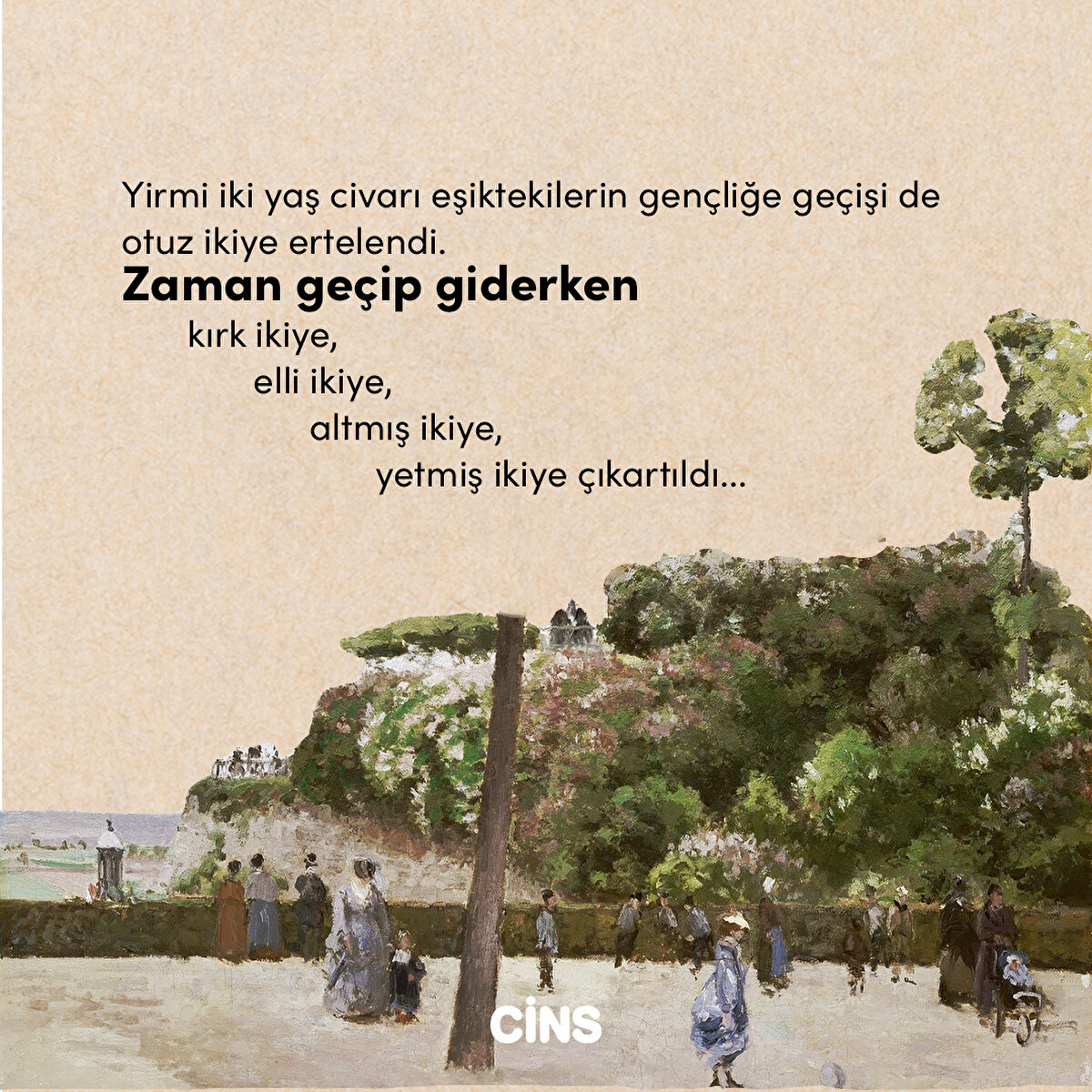 Yirmi iki yaş civarı eşiktekilerin gençliğe geçişi de otuz ikiye ertelendi. Zaman geçip giderken kırk ikiye, elli ikiye, altmış ikiye, yetmiş ikiye çıkartıldı...