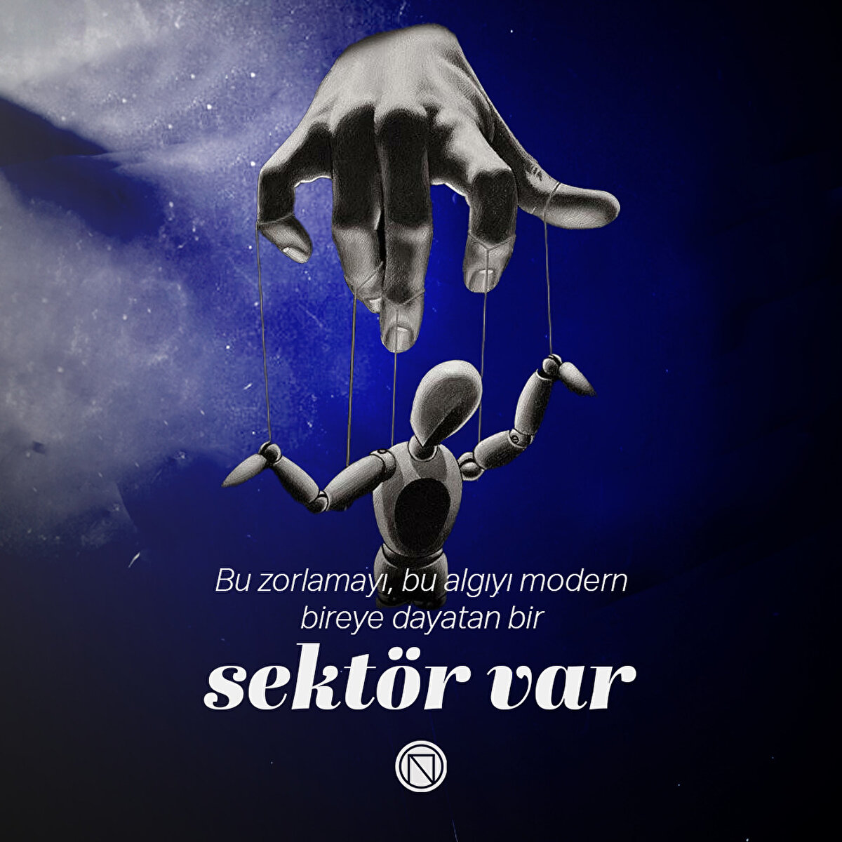 Bu zorlamayı, bu algıyı modern bireye dayatan bir sektör var