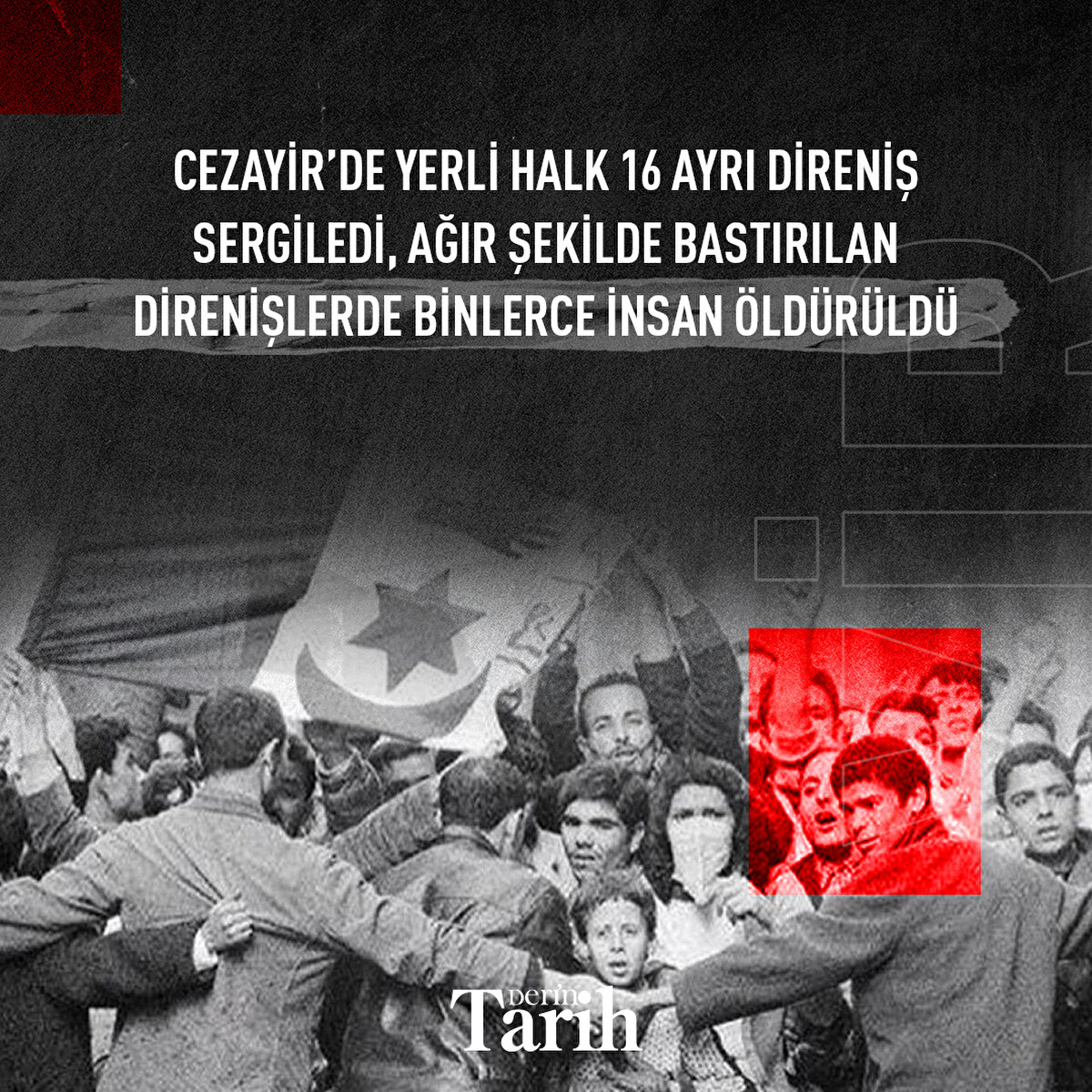 Cezayir’de yerli halk 16 ayrı direniş sergiledi, ağır şekilde bastırılan direnişlerde binlerce insan öldürüldü