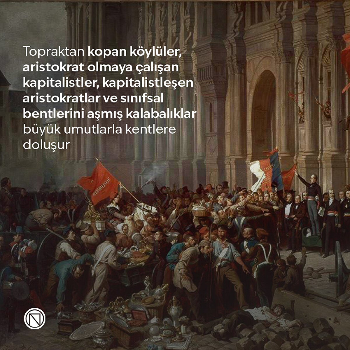 Topraktan kopan köylüler, aristokrat olmaya çalışan kapitalistler, kapitalistleşen aristokratlar ve sınıfsal bentlerini aşmış kalabalıklar büyük umutlarla kentlere doluşur
