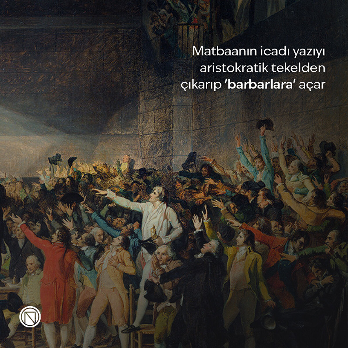 Matbaanın icadı yazıyı aristokratik tekelden çıkarıp 'barbarlara' açar
