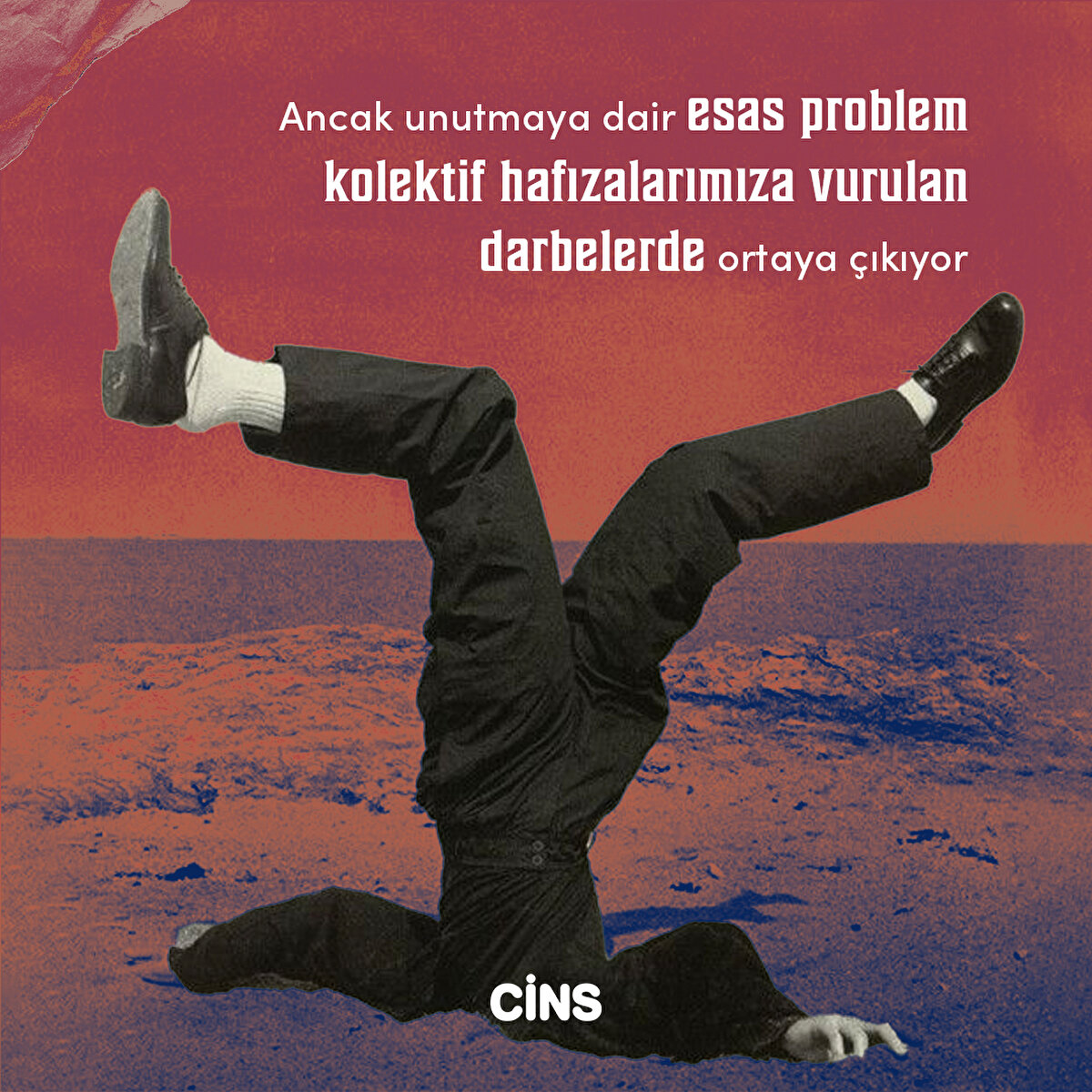 Ancak unutmaya dair esas problem kolektif hafızalarımıza vurulan darbelerde ortaya çıkıyor