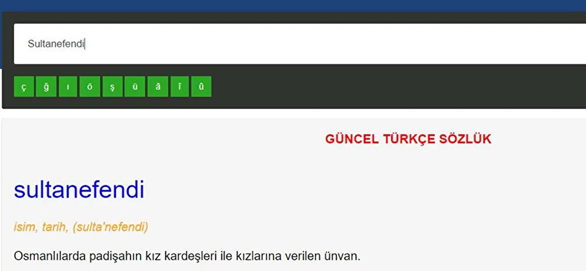 ESKİ<br><br>Sultan efendi<br><br>GÜNCEL<br><br>Sultanefendi<br><br><br>Bu sözcüğün anlamı: Osmanlılarda padişahın kız kardeşleri ile kızlarına verilen ünvan.