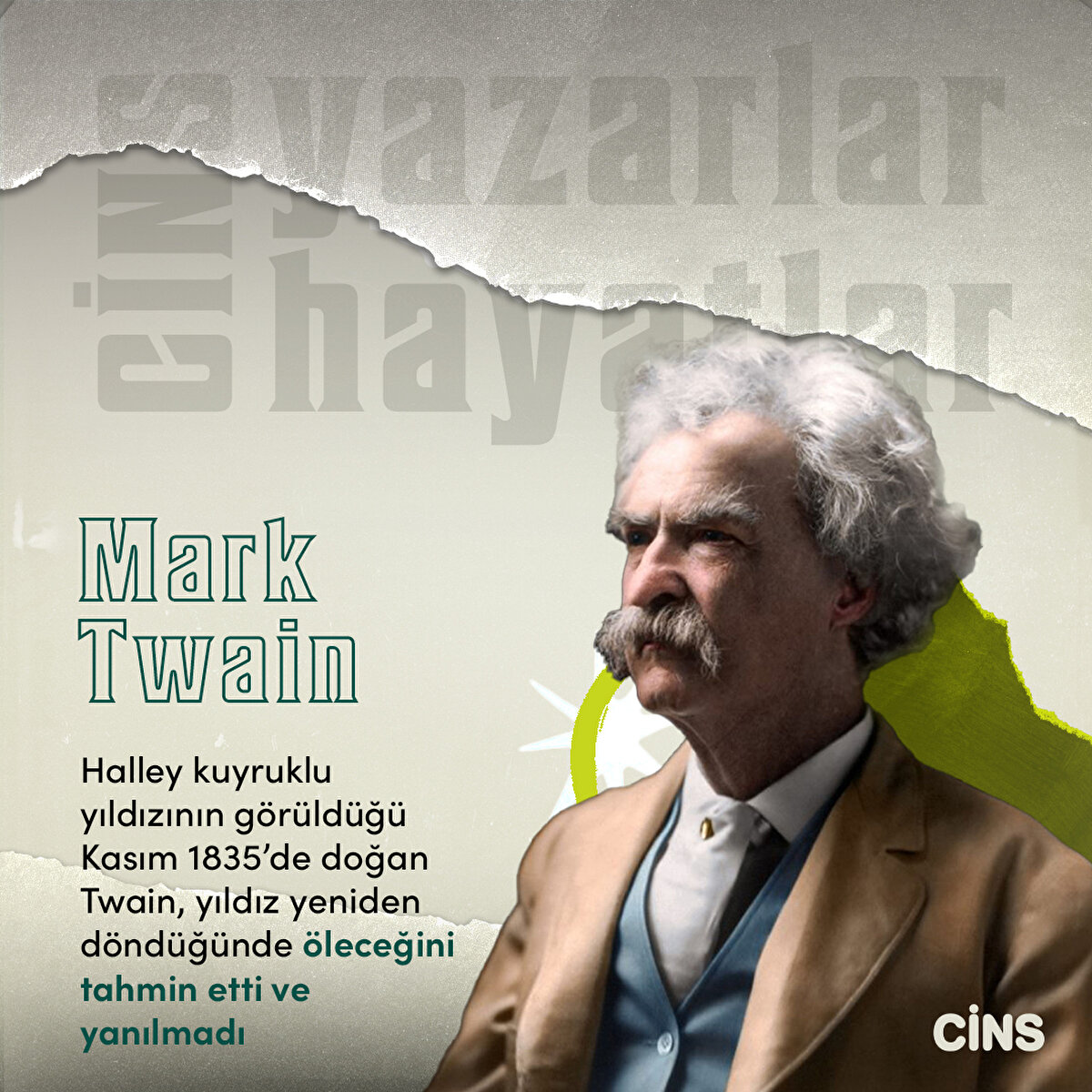 Mark Twain:Halley Kuyrukluyıldızının g&#246;r&#252;ld&#252;ğ&#252; Kasım 1835’de doğan Twain, yıldız yeniden d&#246;nd&#252;ğ&#252;nde &#246;leceğini tahmin etti ve yanılmadı 
