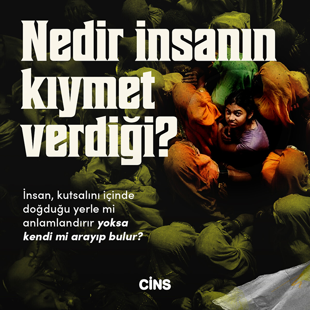 İnsan, kutsalını içinde doğduğu 
yerle mi anlamlandırır yoksa kendi mi 
arayıp bulur?