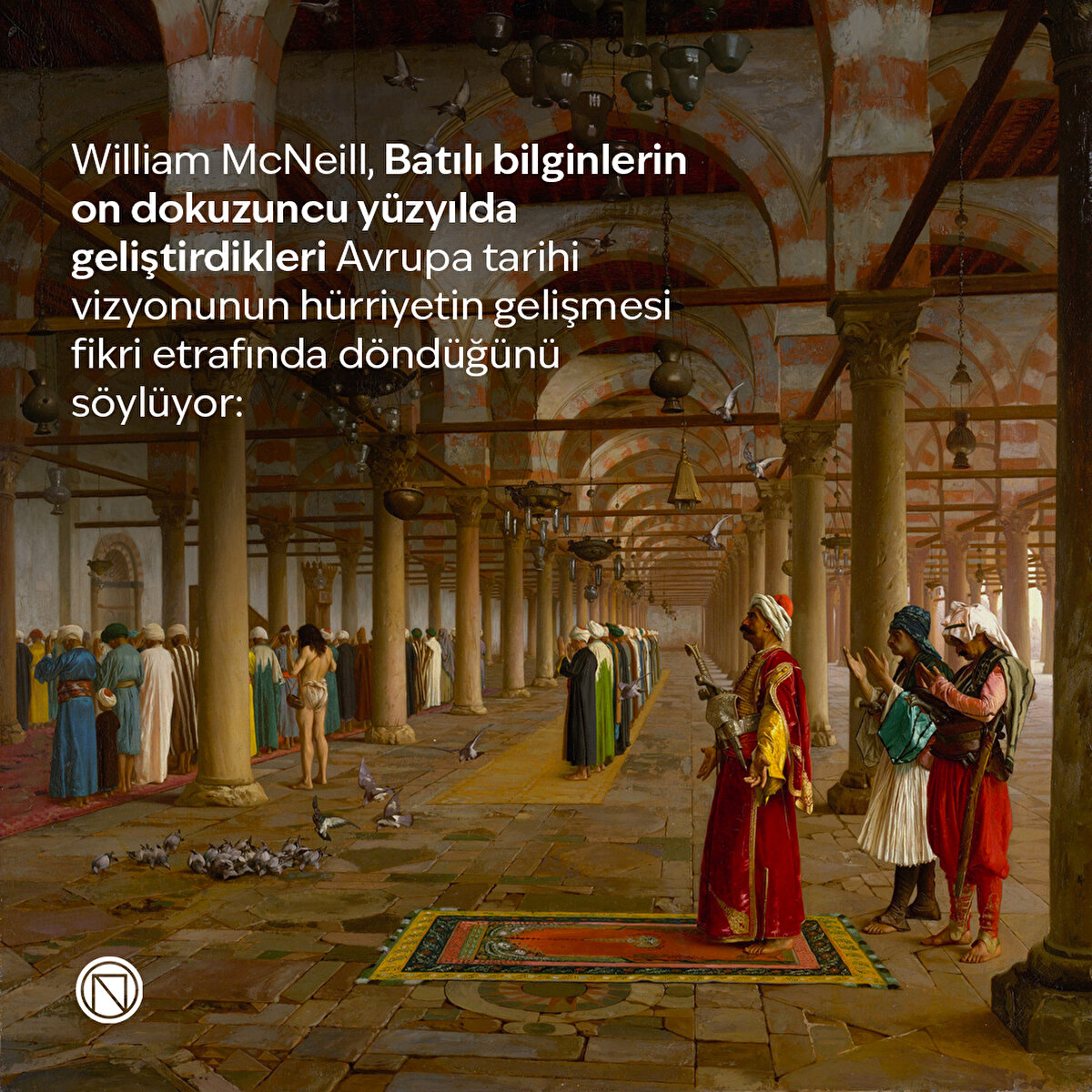 William McNeill, Batılı bilginlerin on dokuzuncu yüzyılda geliştirdikleri Avrupa tarihi vizyonunun hürriyetin gelişmesi fikri etrafında döndüğünü söylüyor:
