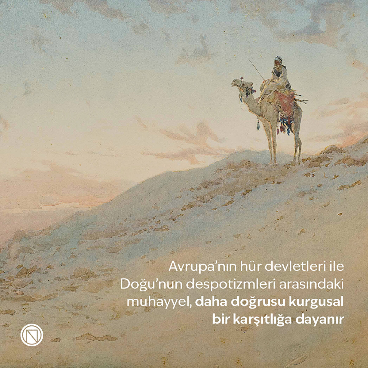 Avrupa’nın hür devletleri ile Doğu’nun despotizmleri arasındaki muhayyel, daha doğrusu kurgusal bir karşıtlığa dayanır
