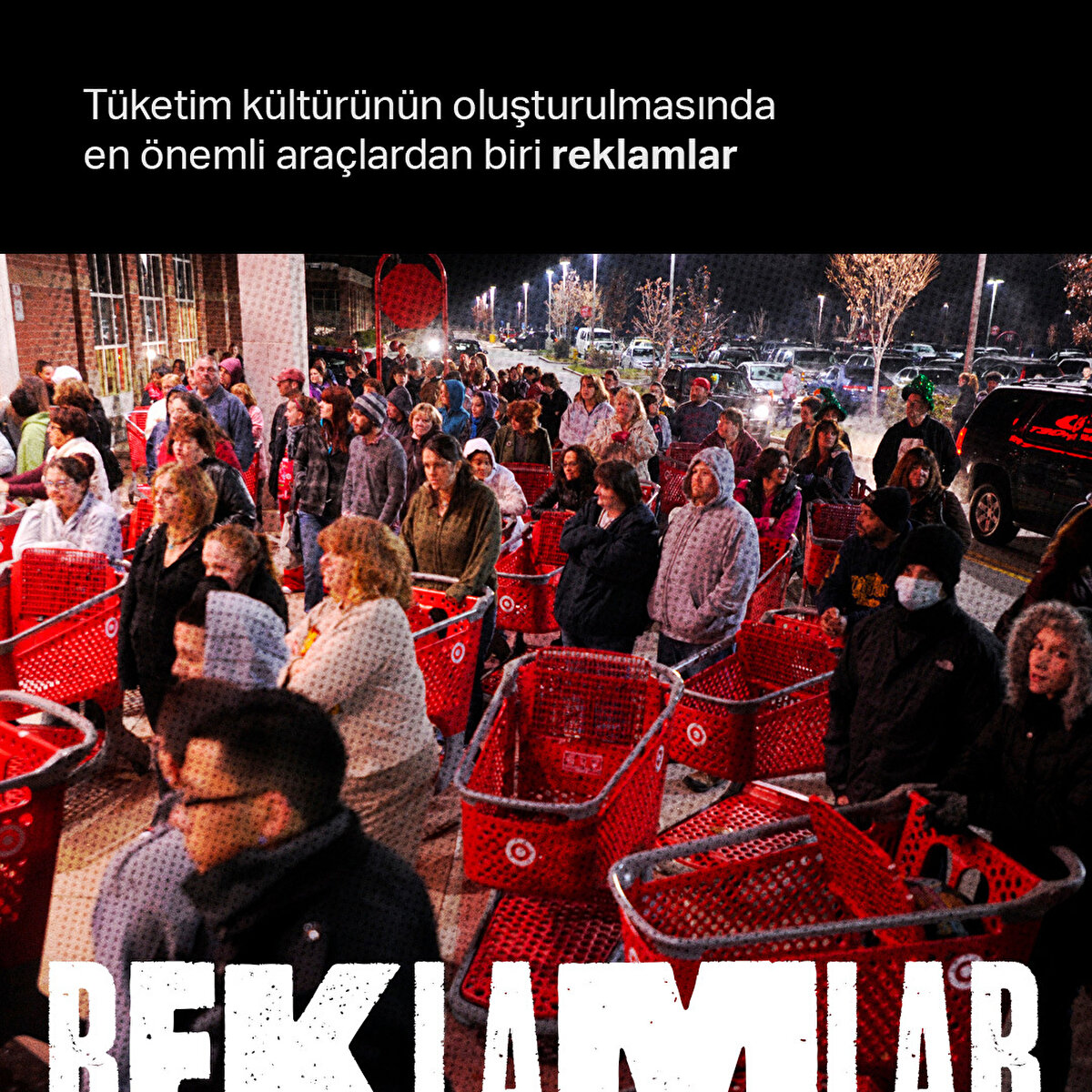 Tüketim kültürünün oluşturulmasında en önemli araçlardan biri reklamlar