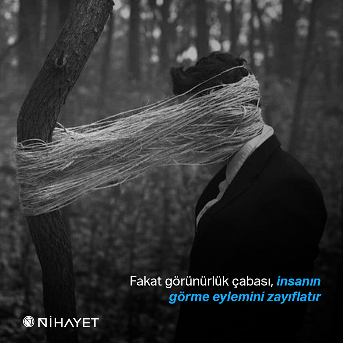 Fakat görünürlük çabası, insanın görme eylemini zayıflatır