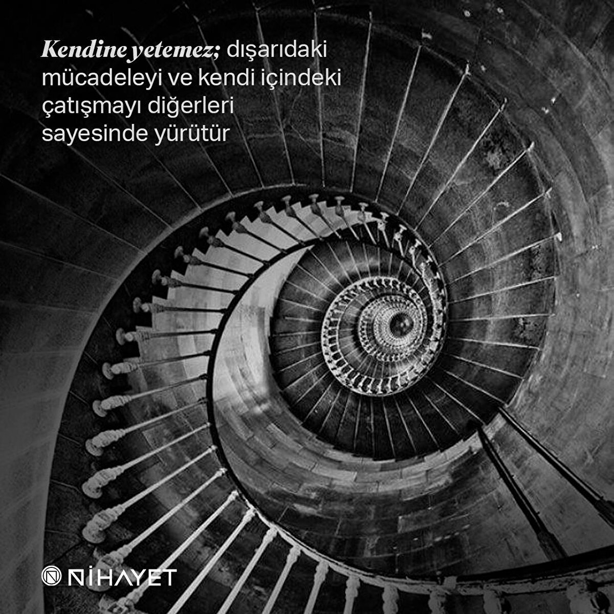 Kendine yetemez; dışarıdaki mücadeleyi ve kendi içindeki çatışmayı diğerleri sayesinde yürütür