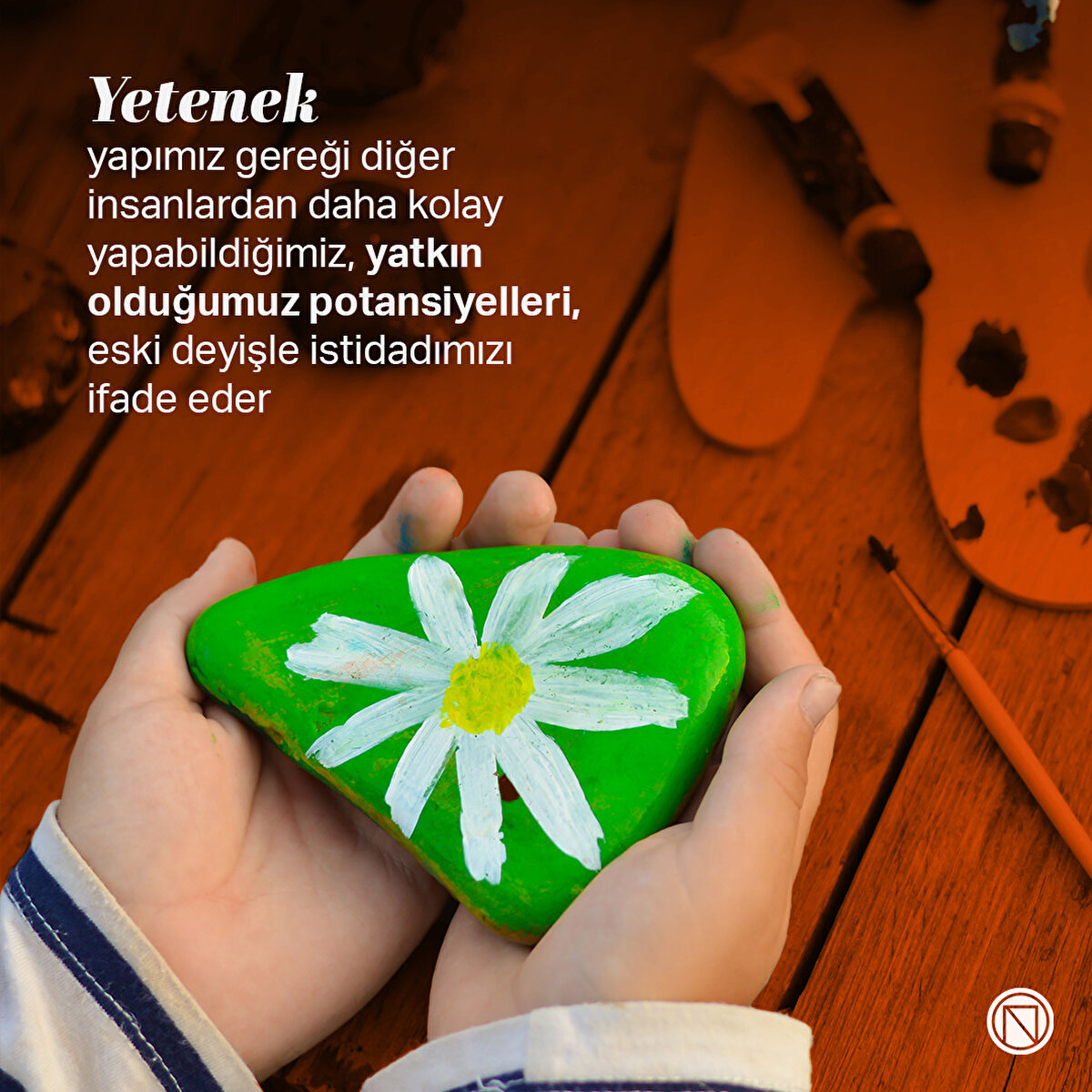 Yetenek yapımız gereği diğer insanlardan daha kolay yapabildiğimiz, yatkın olduğumuz potansiyelleri, eski deyişle istidadımızı ifade eder