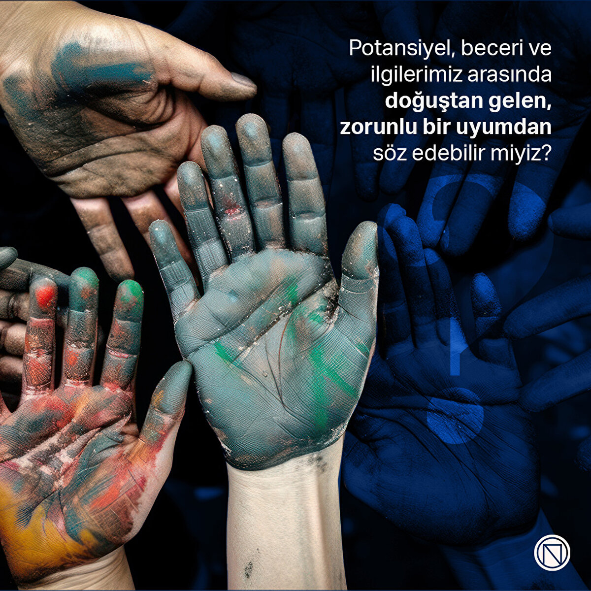 Potansiyel, beceri ve ilgilerimiz arasında doğuştan gelen, zorunlu bir uyumdan söz edebilir miyiz?