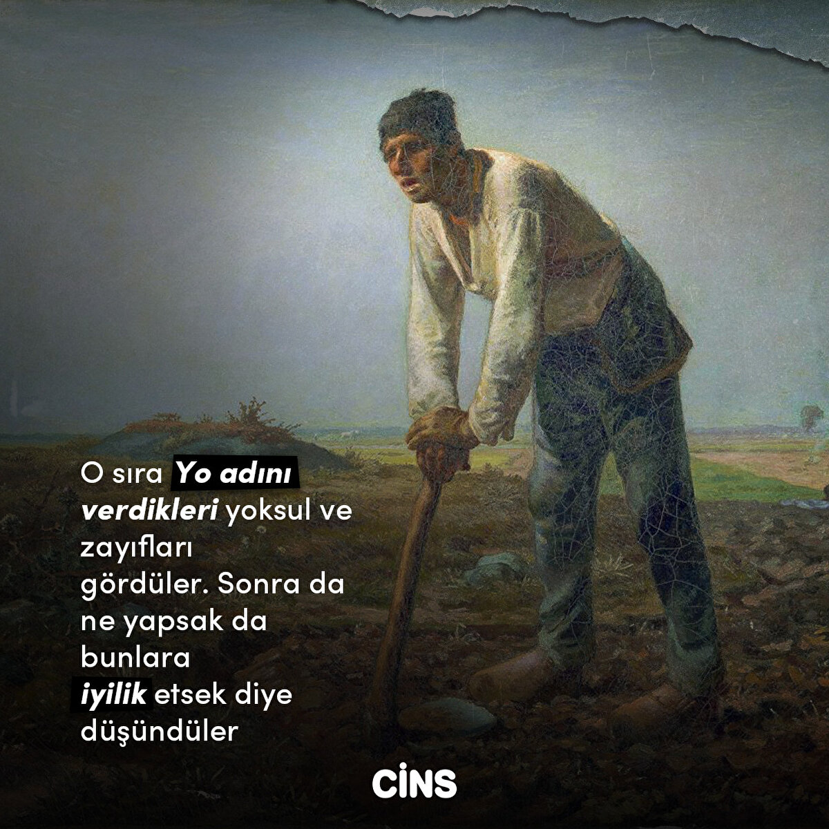 O sıra Yo adını verdikleri yoksul ve zayıfları
gördüler. Sonra da ne yapsak da bunlara
iyilik etsek diye düşündüler