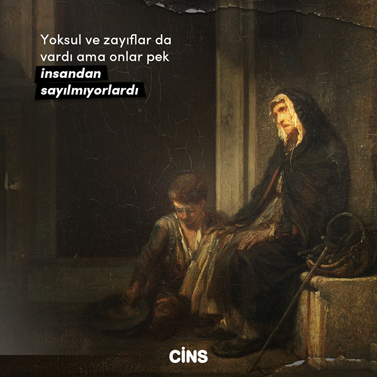 Yoksul ve zayıflar da vardı ama onlar pek insandan sayılmıyorlardı