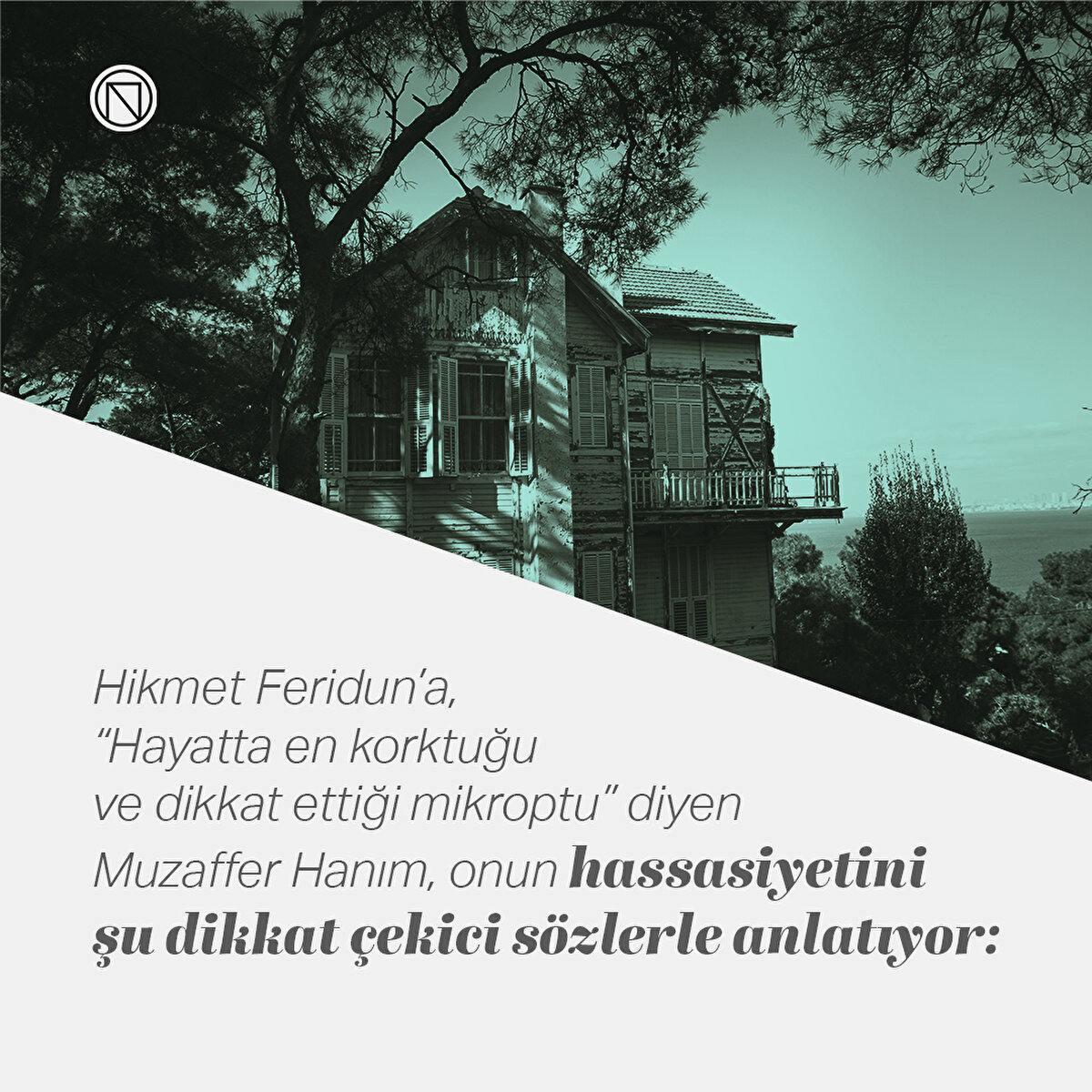 Hikmet Feridun’a, “Hayatta en korktuğu ve dikkat ettiği mikroptu” diyen Muzaffer Hanım, onun hassasiyetini şu dikkat çekici sözlerle anlatıyor: