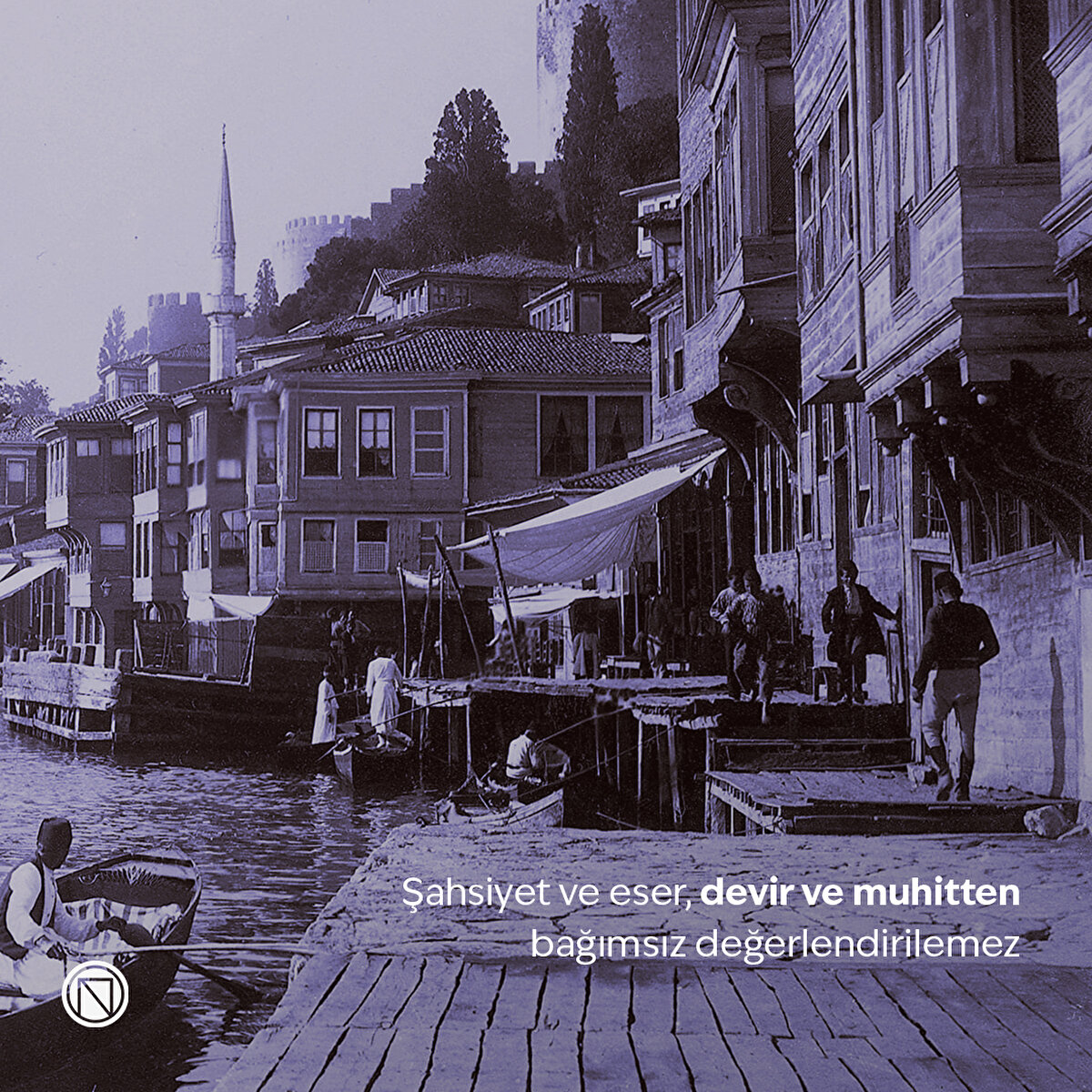 Şahsiyet ve eser, devir ve muhitten bağımsız değerlendirilemez