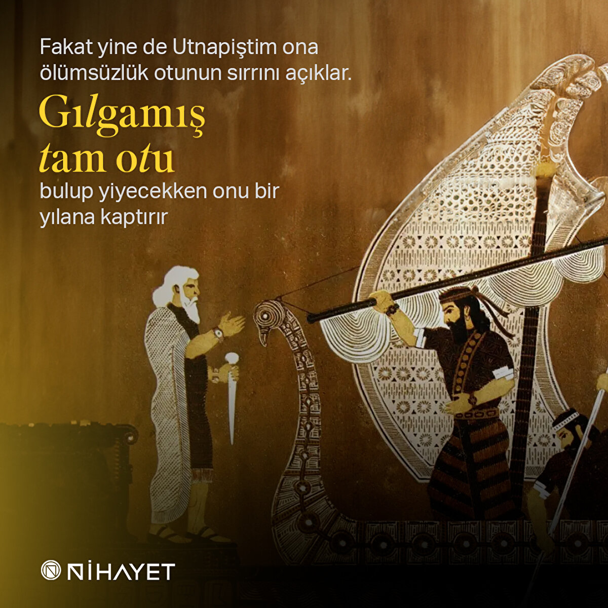 Fakat yine de Utnapiştim ona ölümsüzlük otunun sırrını açıklar. Gılgamış tam otu bulup yiyecekken onu bir yılana kaptırır